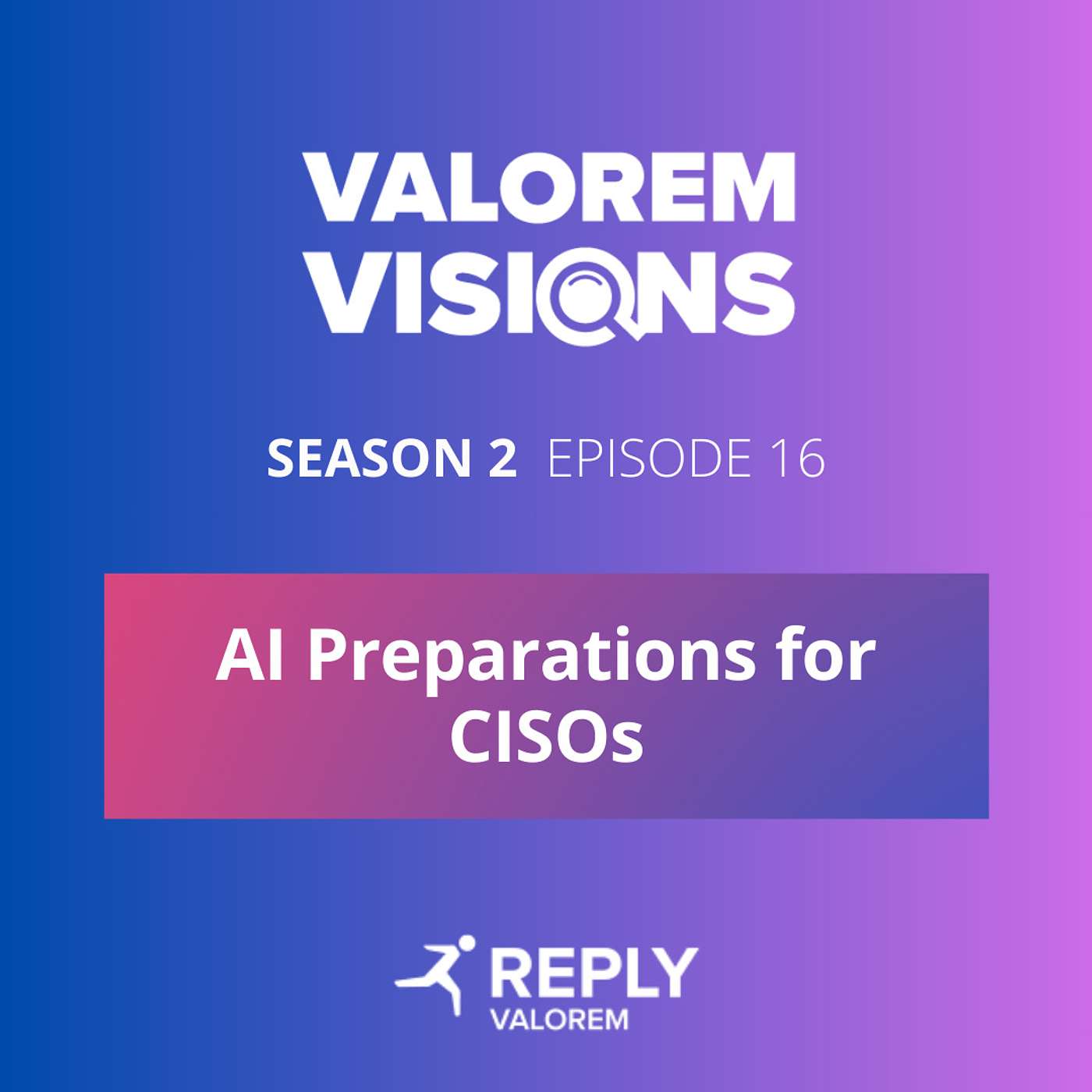 Valorem Visions I Season 2, Episode 16 I AI Preparations for CISOs