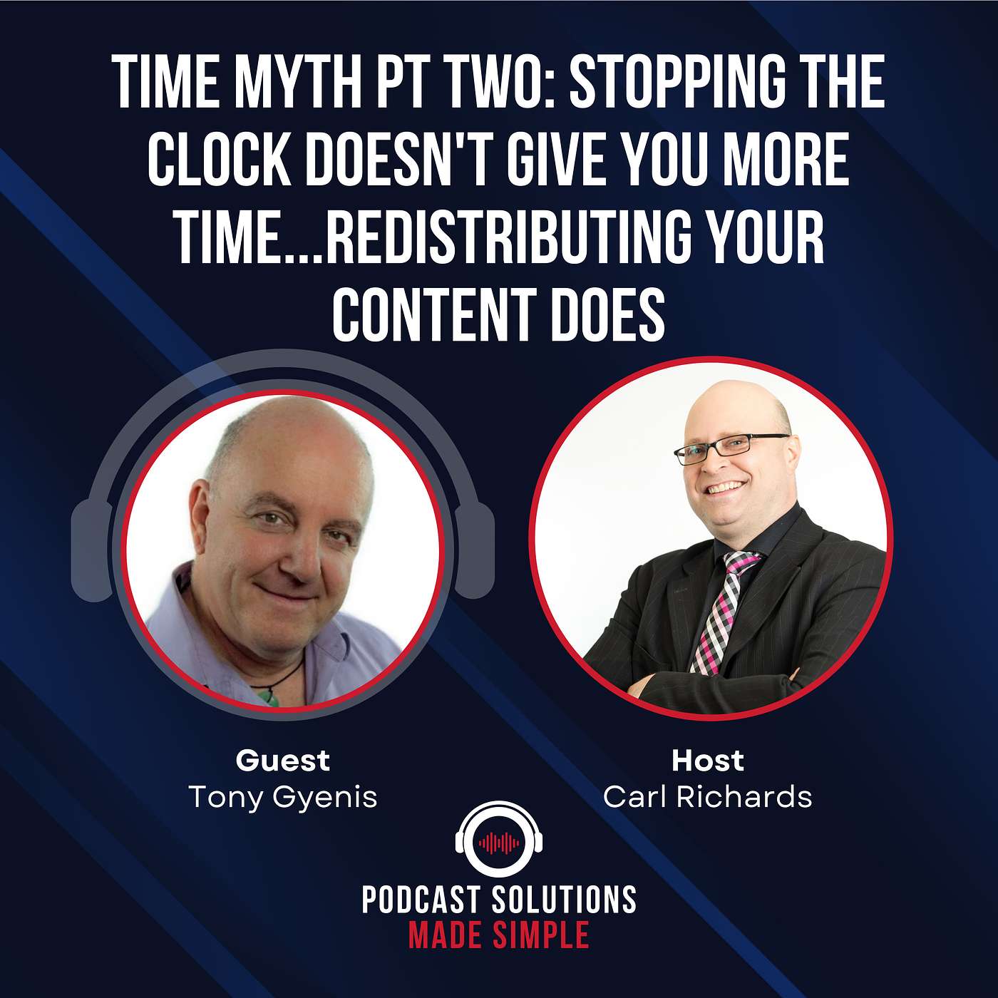 Time Myth Pt Two: Stopping The Clock Doesn't Give You More Time...Redistributing Your Content Does, with Tony Gyenis