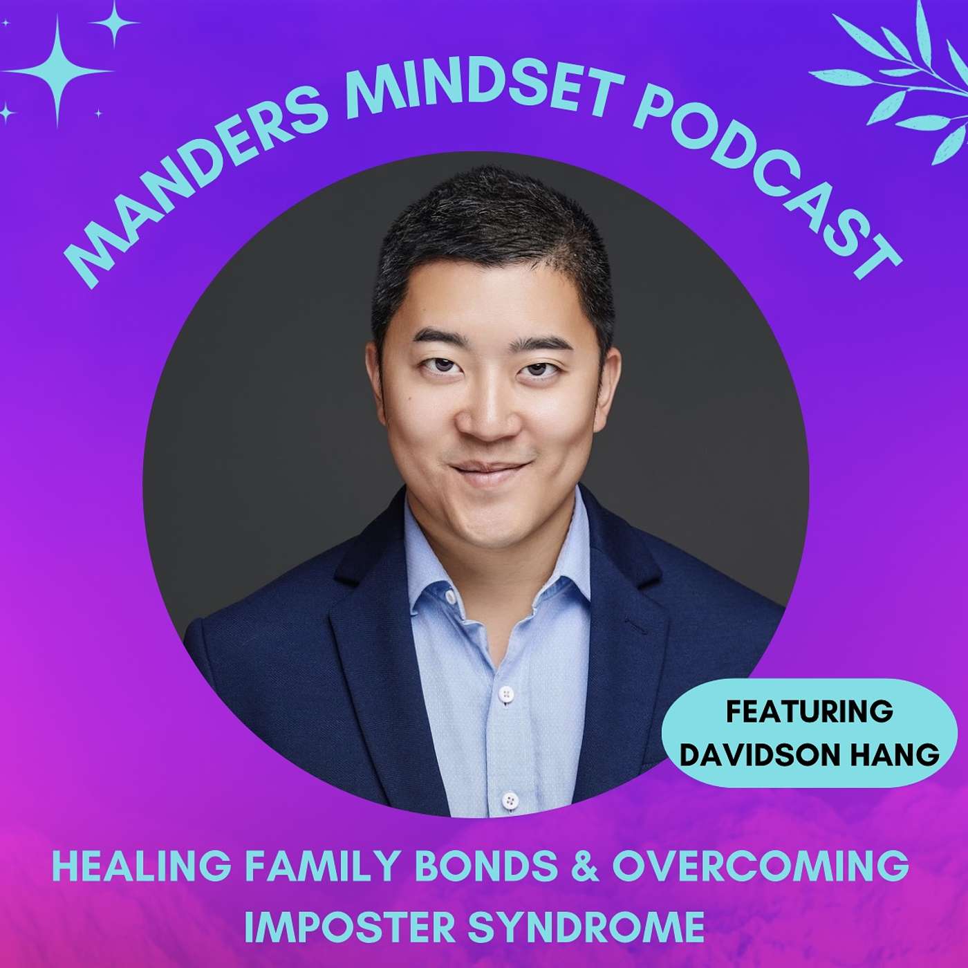 Healing Family Bonds & Overcoming Imposter Syndrome with Davidson Hang | 80