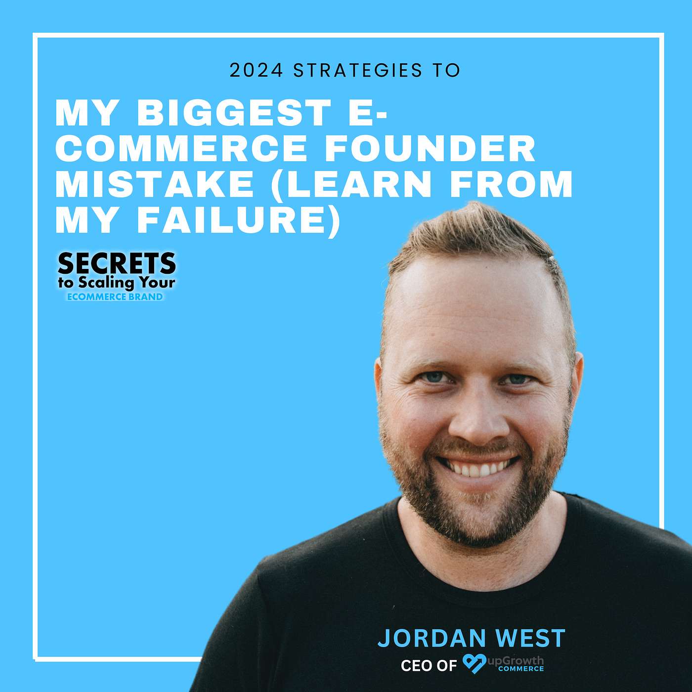 Ep 567: My Biggest E-commerce Founder Mistake (Learn From My Failure) with Jordan West