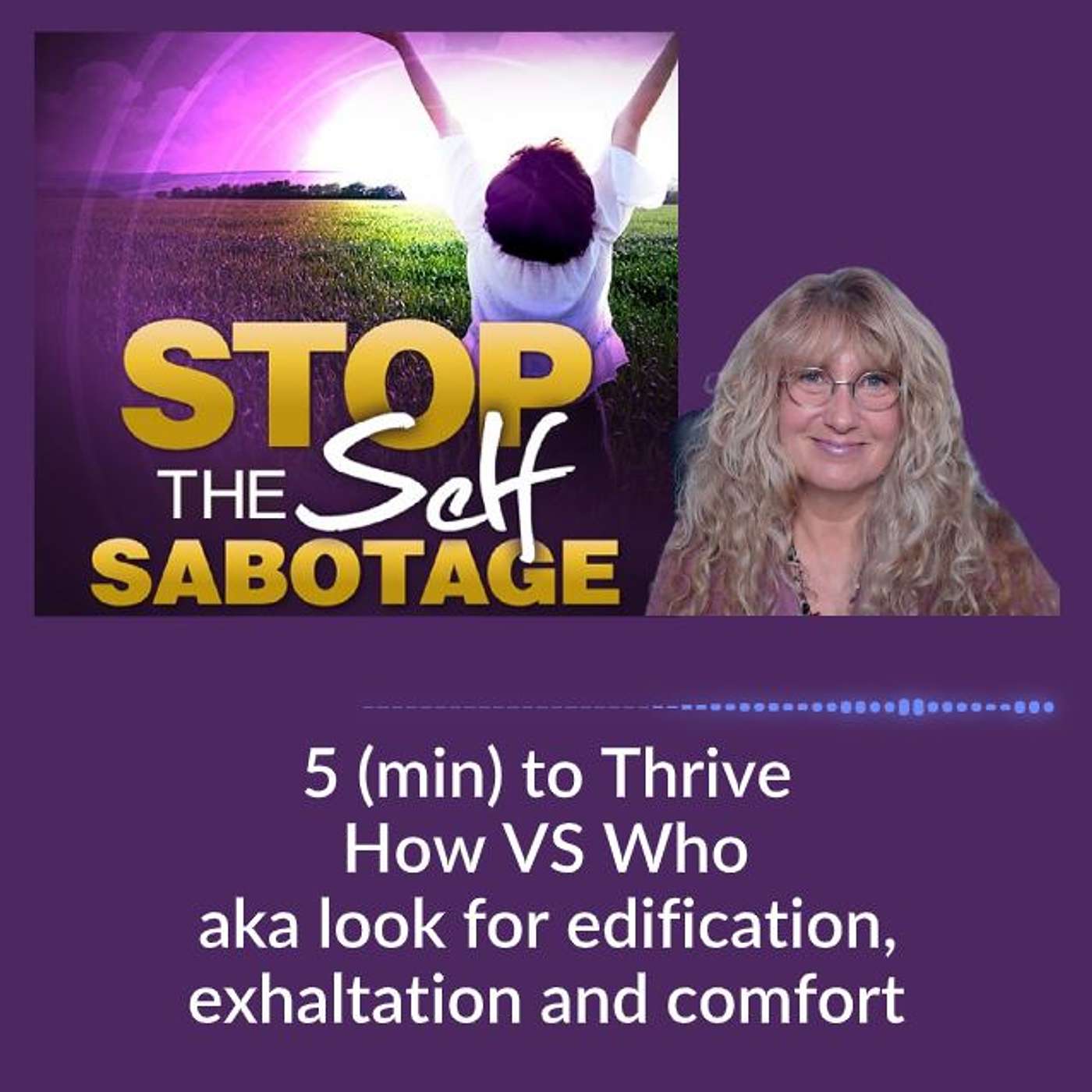 5 (min) to Thrive: How VS Who aka look for edification, exaltation and comfort
