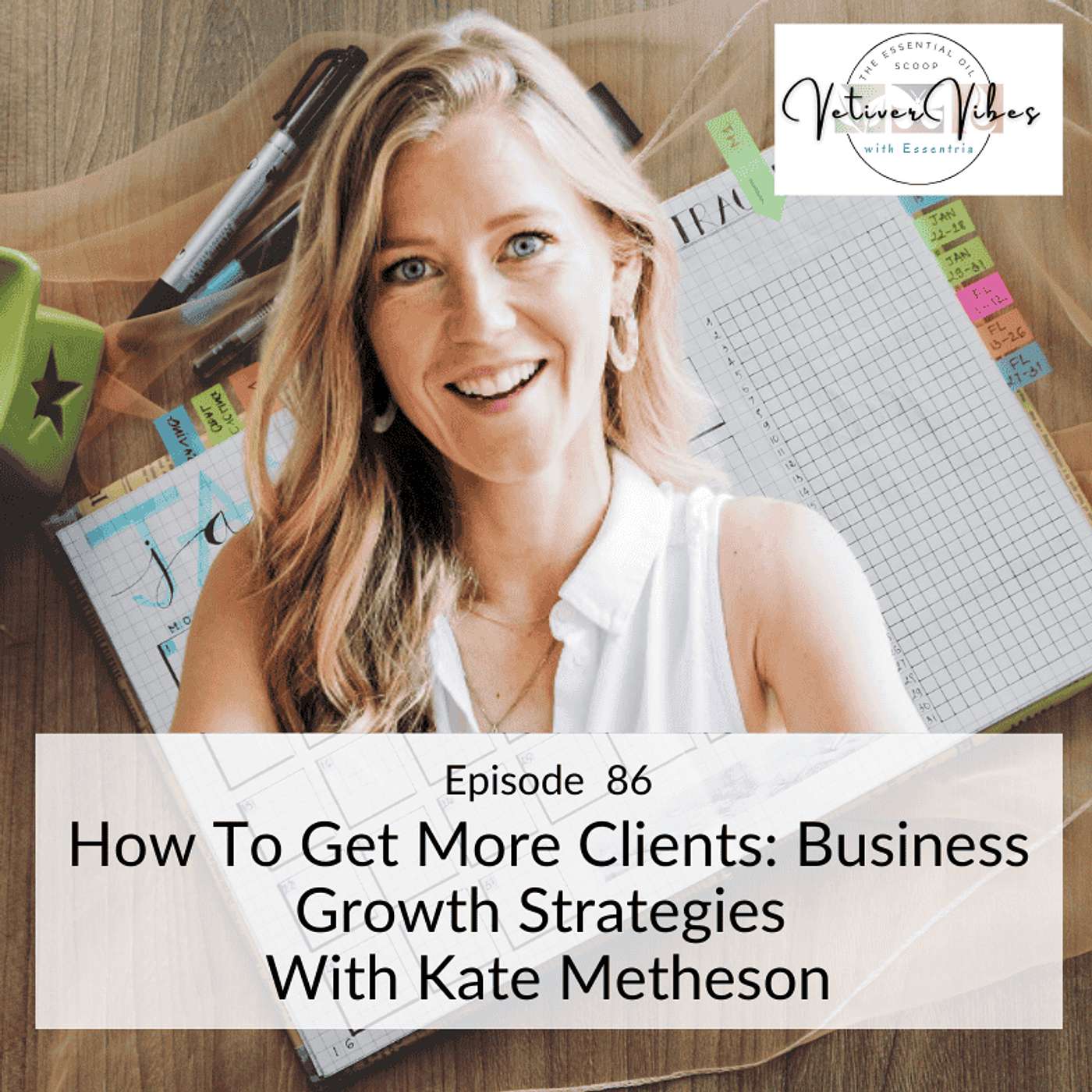 Vetiver Vibes with Essentria - How To Get More Clients: Business Growth Strategies With Kate Metheson