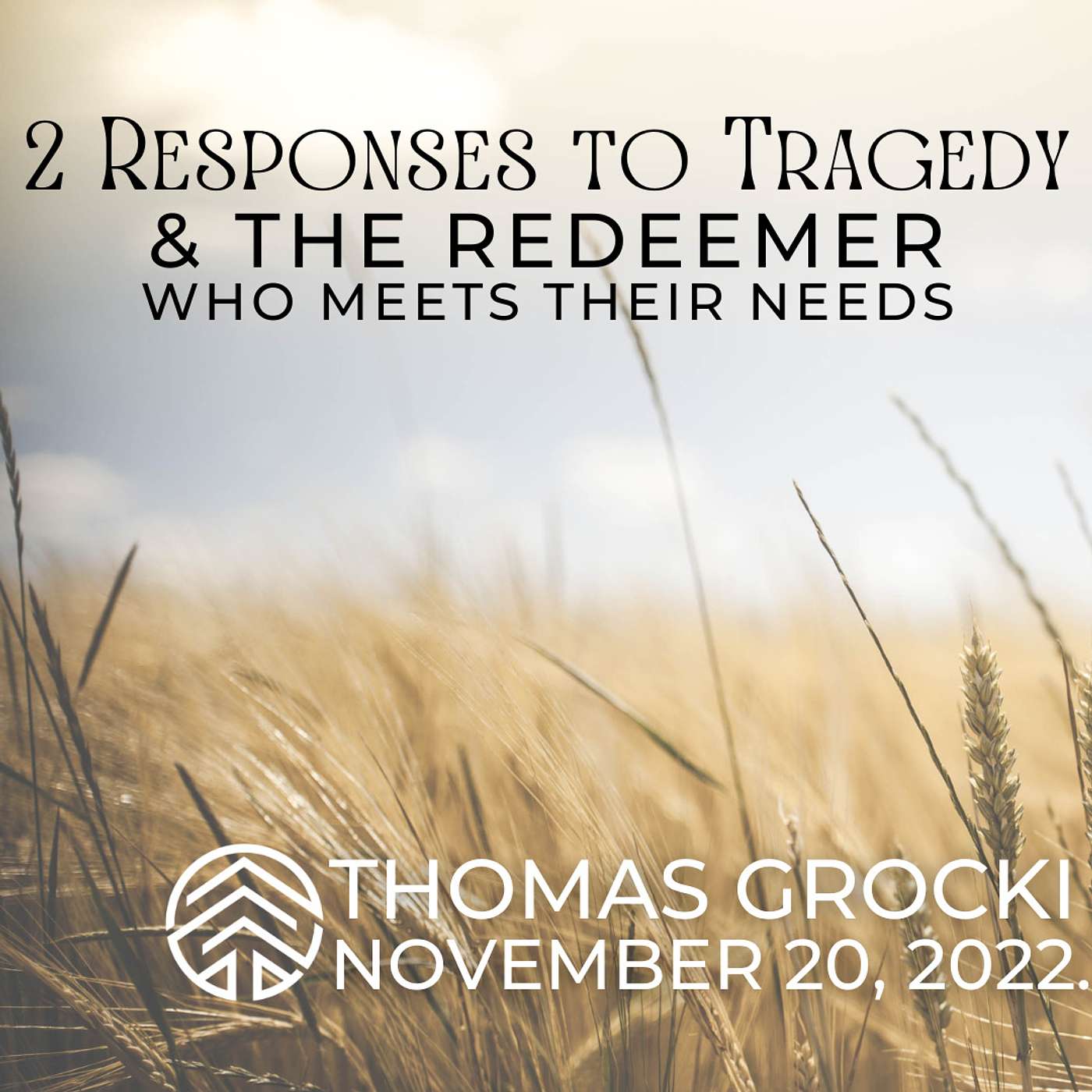 RUTH: 2 Responses To Tragedy, and The Redeemer Who Meets Their Needs | Thomas Grocki | November 20, 2022.