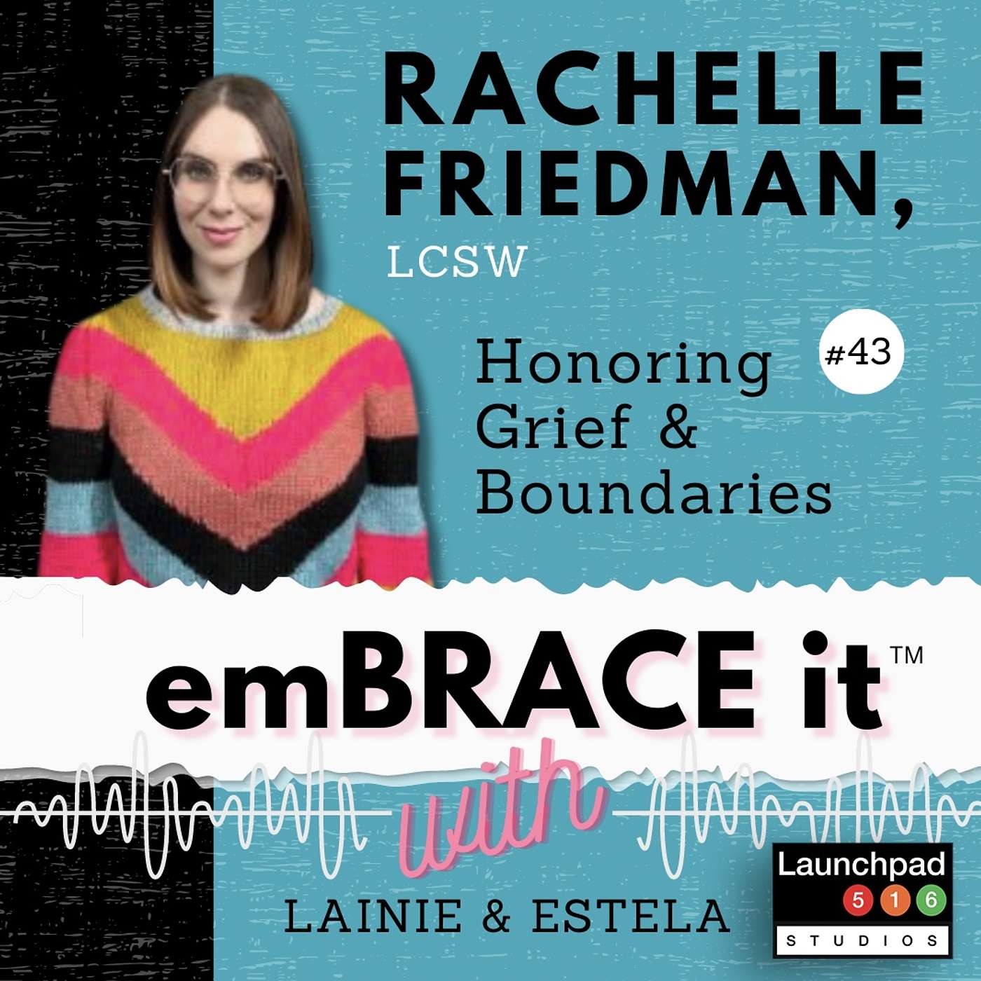 Embrace It: Episode 43 - Rachelle Friedman, LCSW, Honoring Grief & Boundaries