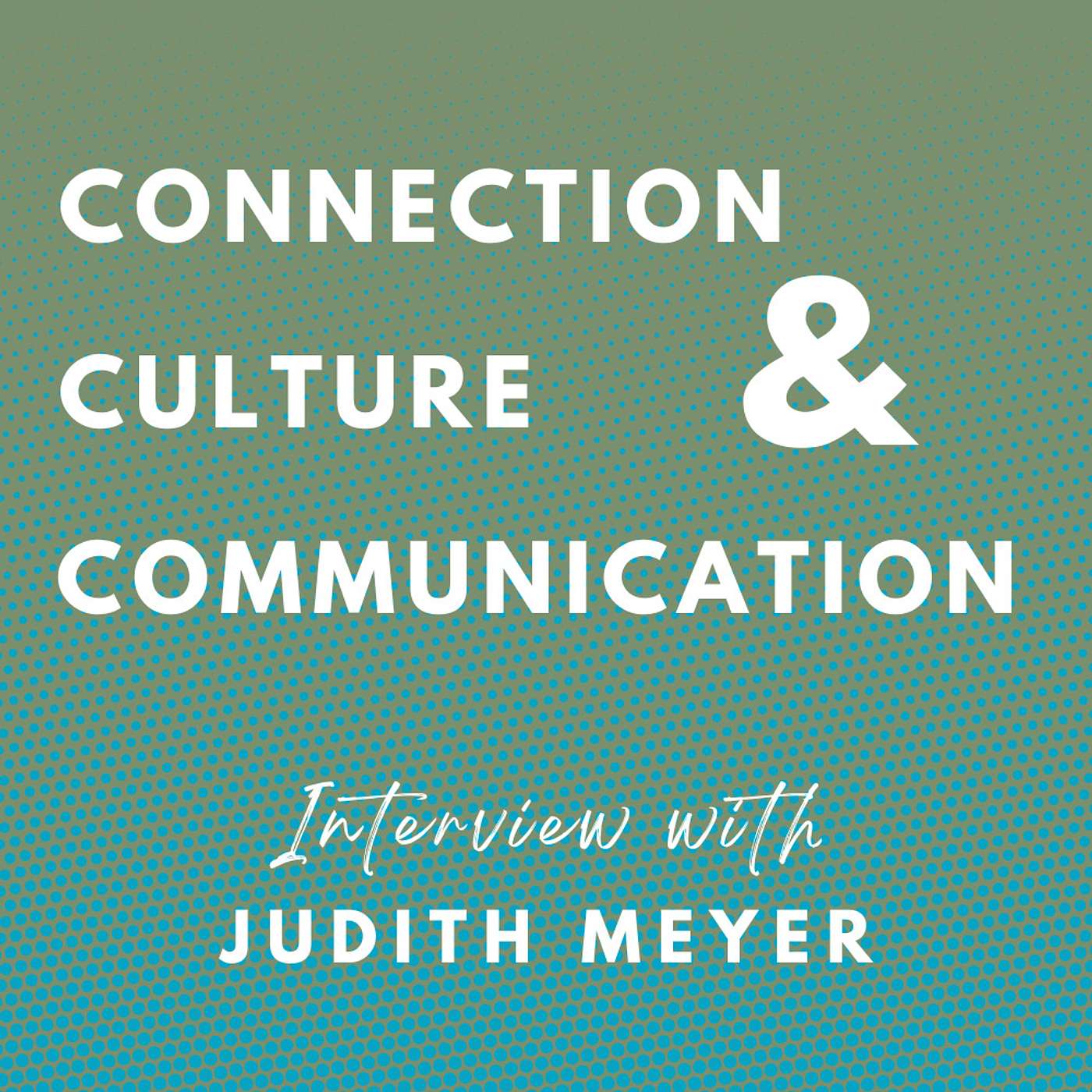 Connection, Culture, & Communication - Interview with Judith Meyer