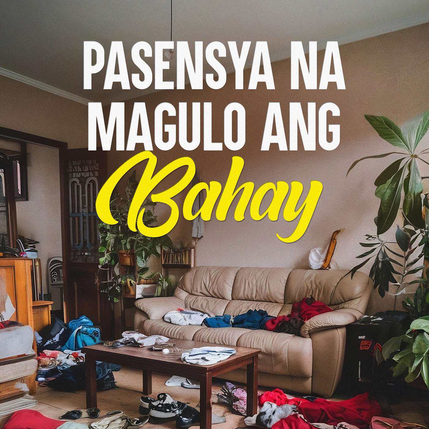 Pasensya na Magulo ang Bahay