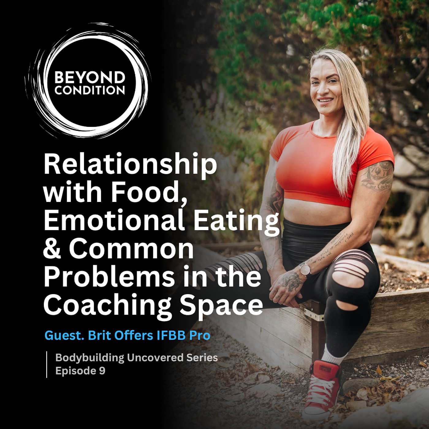 Brit Offers IFBB Pro & Psychiatric Nurse - Relationship with Food, Emotional Eating & Common Problems in the Coaching Space - Bodybuilding Uncovered Ep. 9 episode artwork