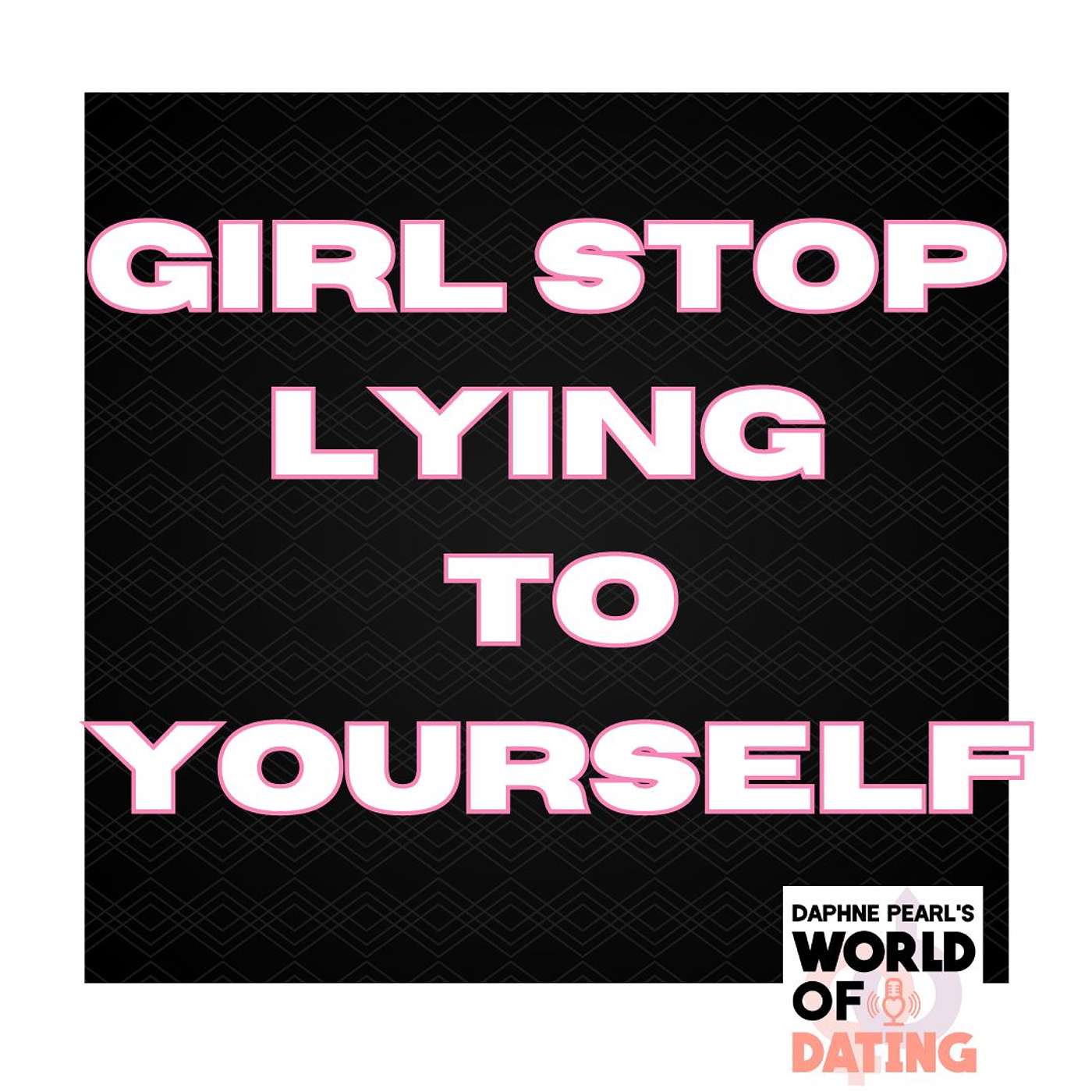 Girl Stop Lying to Yourself! Mini-episode