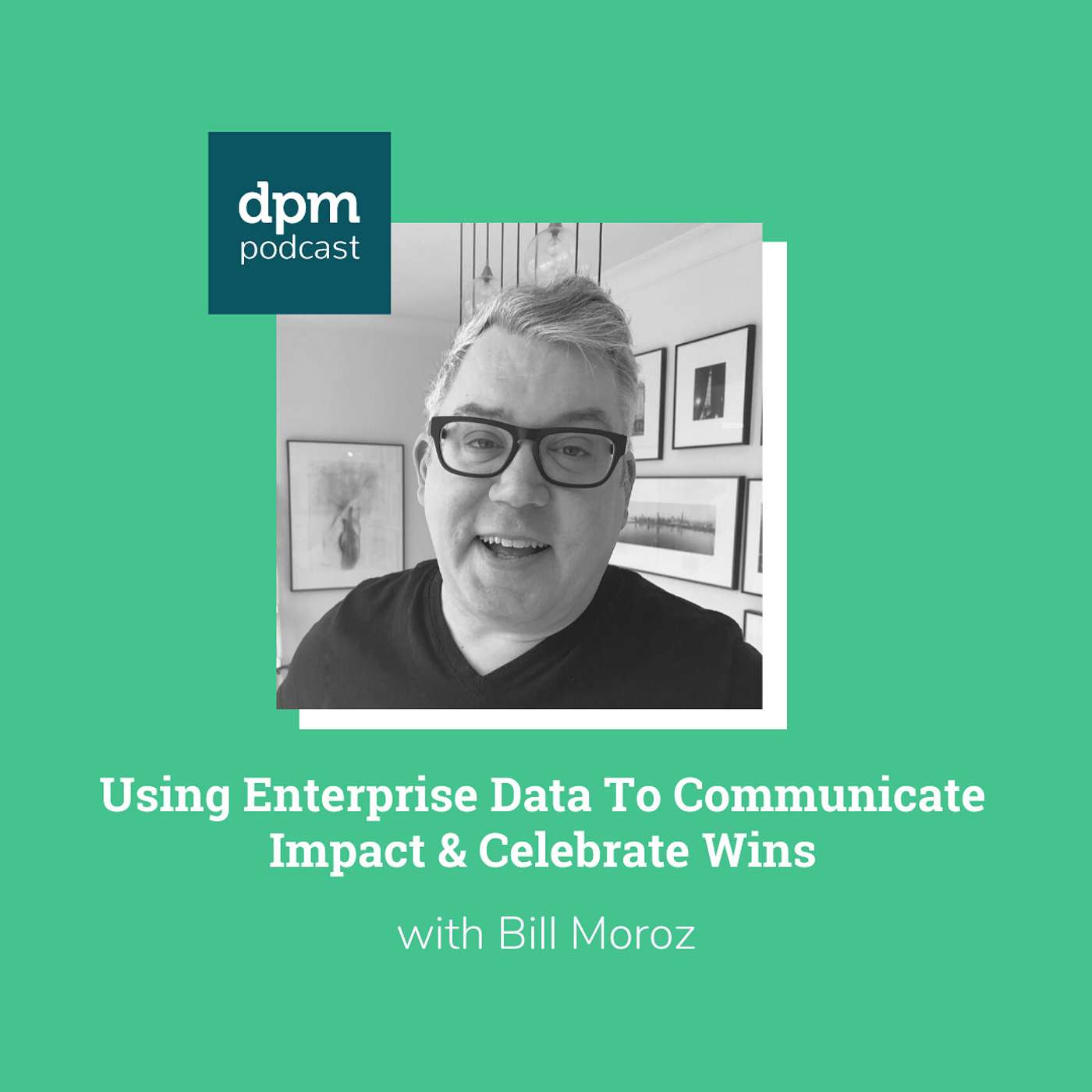 Using Enterprise Data To Communicate Impact & Celebrate Wins (with Agile Delivery Champion, Bill Moroz) episode artwork