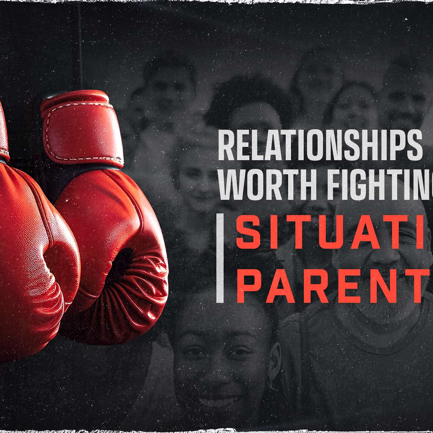 Relationships Worth Fighting For: Situational Parenting