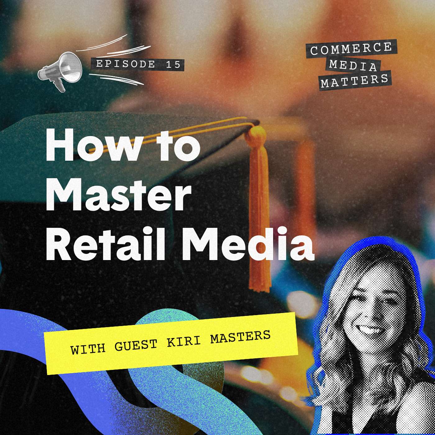 How to Master Retail Media with Kiri Masters