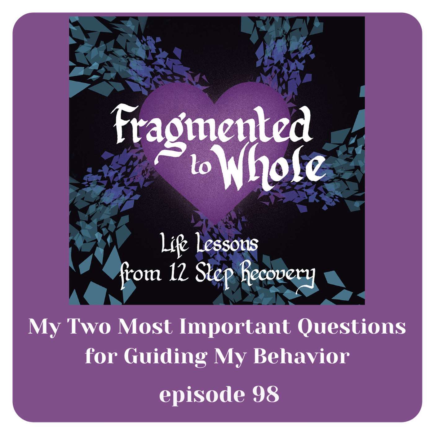 My Two Most Important Questions for Guiding My Behavior | Episode 98