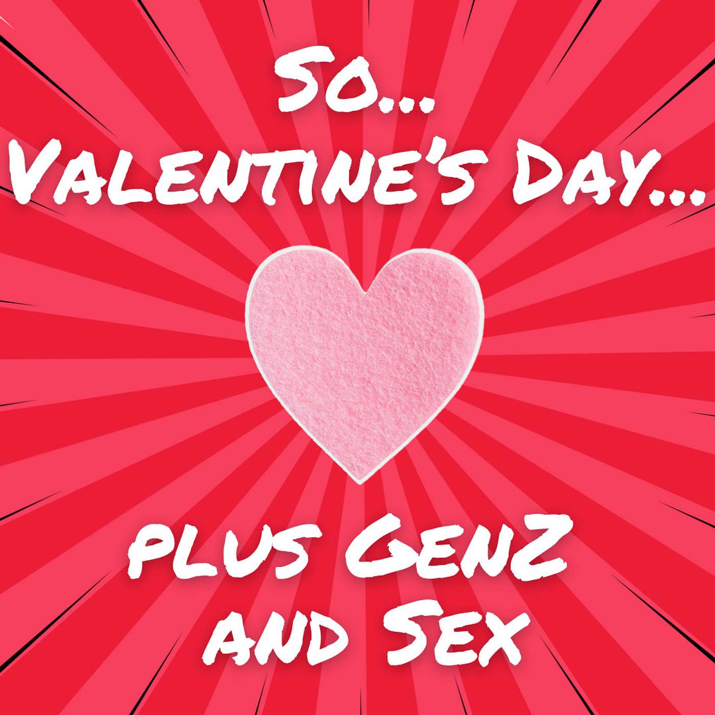 24. So...Valentine's Day (Plus GenZ and Sex!)