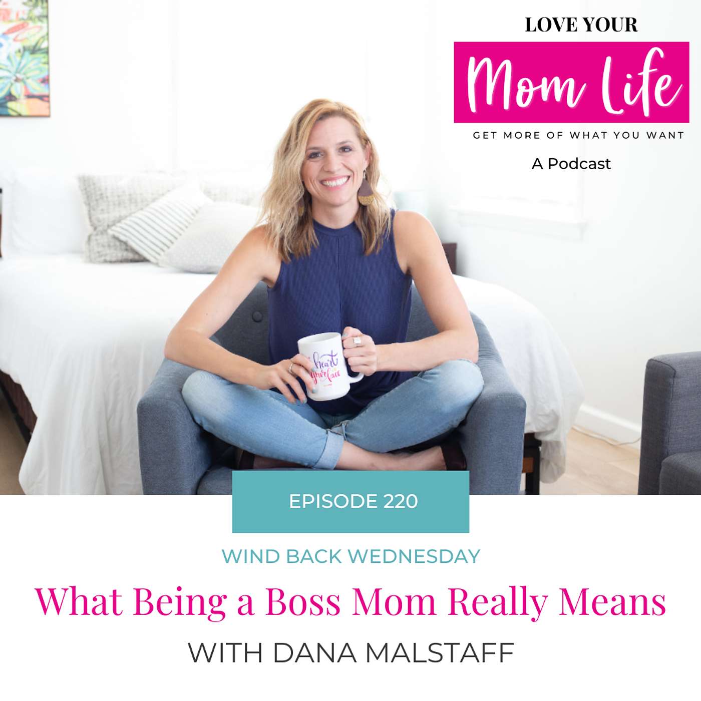 220. What Being a Boss Mom Really Means with Dana Malstaff (Rewind Wednesday)