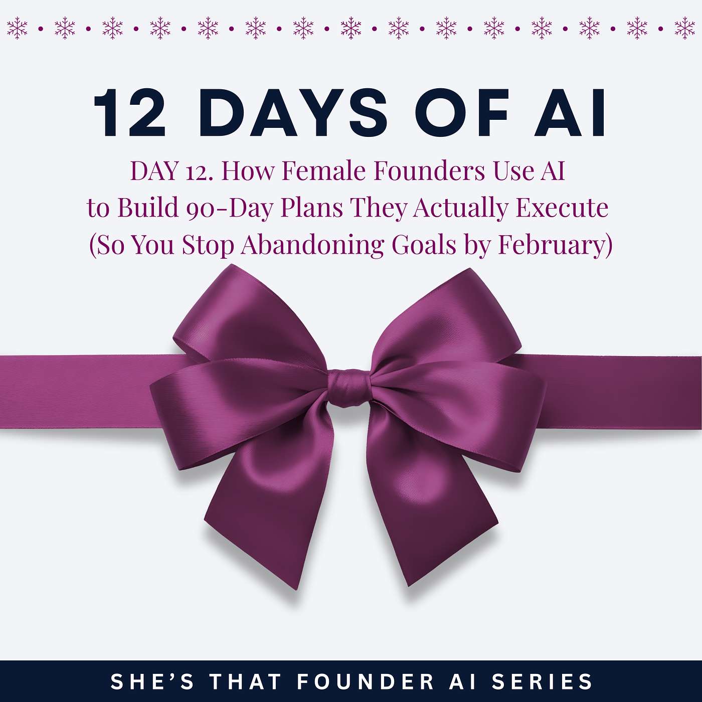 How Female Founders Use AI to Build 90-Day Plans They Actually Execute (So You Stop Abandoning Goals by February) | AI Series Day 12 | 12 Days of AI.