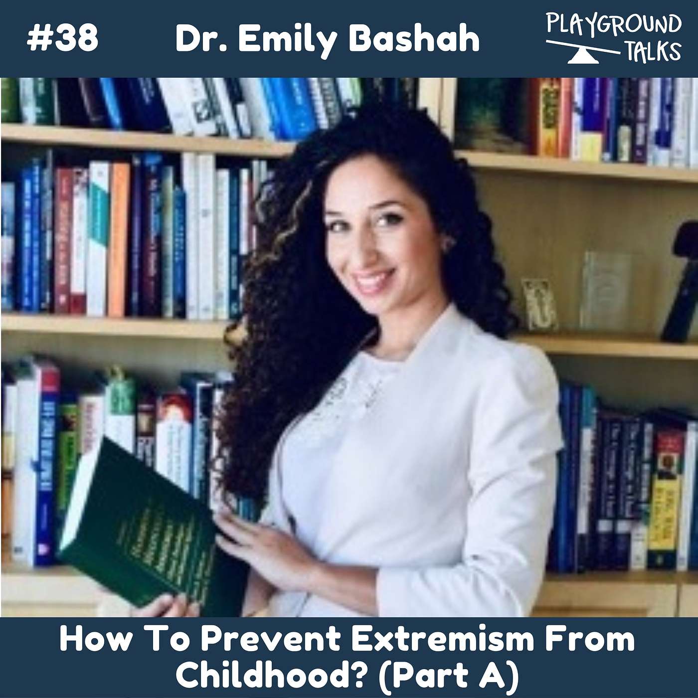 #38 How To Prevent Extremism From Childhood? with Dr.Emily Bashah