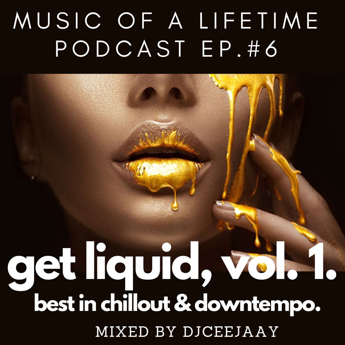 MUSIC OF A LIFETIME EPISODE #6 - GET LIQUID VOL.1 FEATURING CHILLOUT & DOWNTEMPO episode artwork