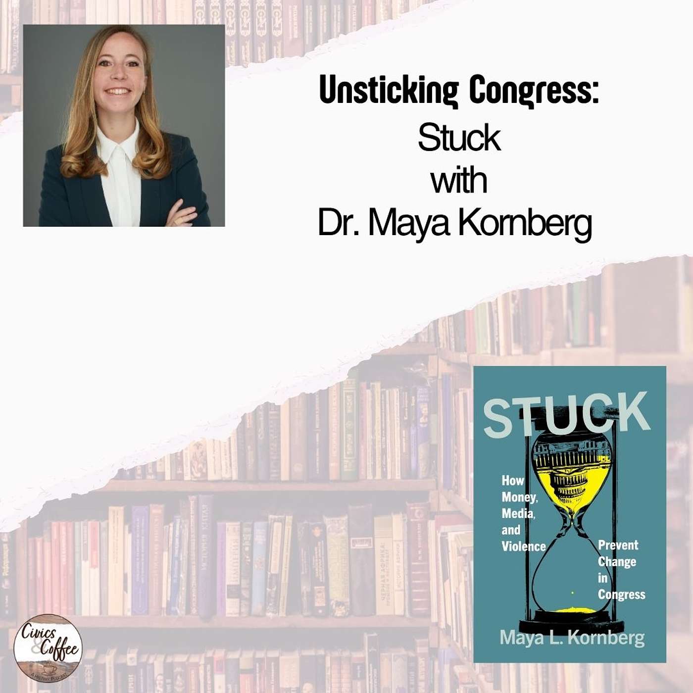 Unsticking Congress: Stuck with Dr. Maya Kornberg Unsticking Congress: Stuck with Dr. Maya Kornberg