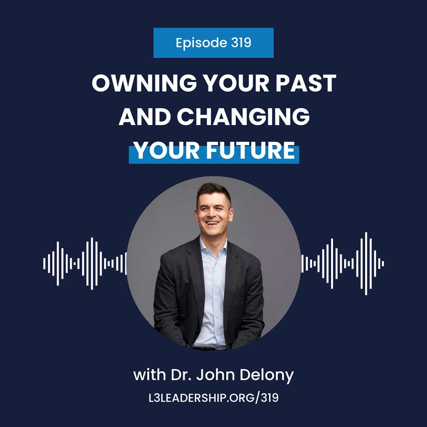 Dr. John Delony on Owning Your Past and Changing Your Future