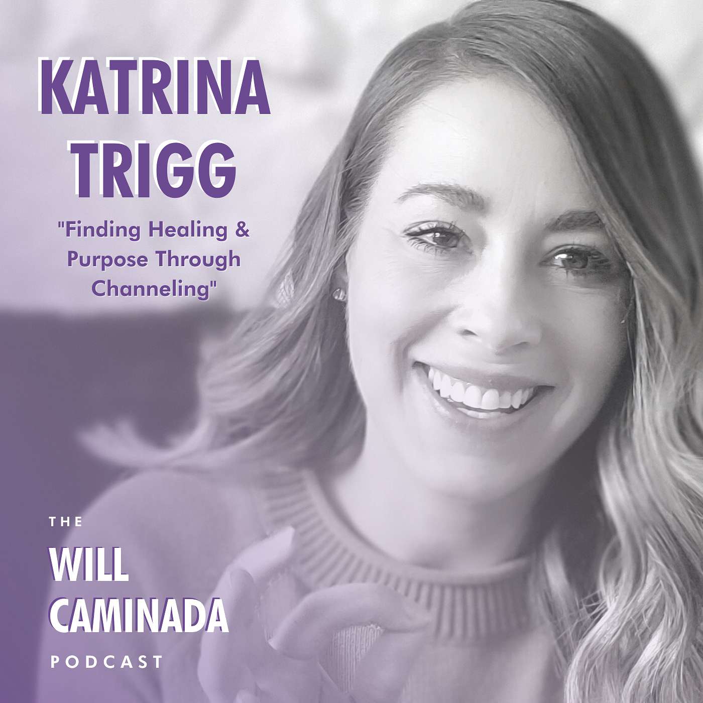 #010 Finding Healing & Purpose Through Channeling with KATRINA TRIGG