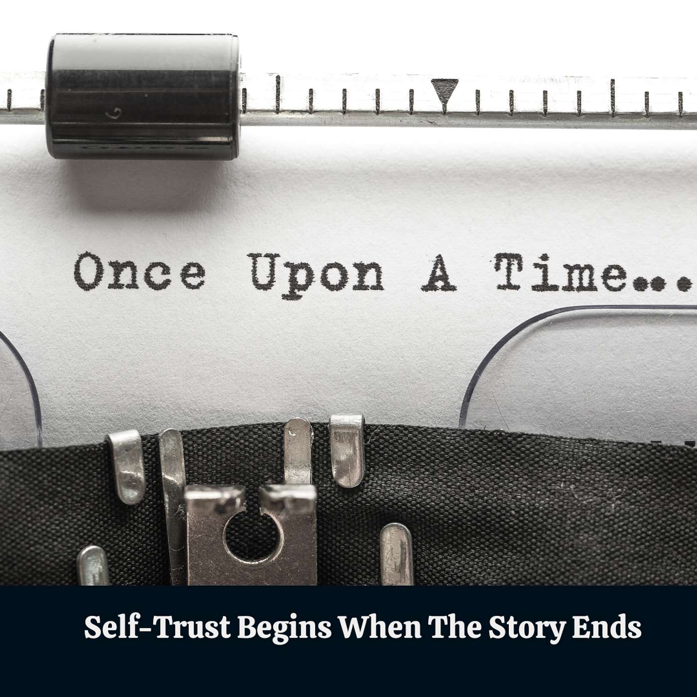 E176: Self-Trust Begins When The Story Ends E176: Self-Trust Begins When The Story Ends