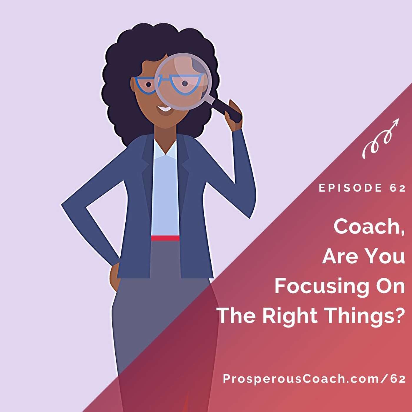 62: Coach Are You Focusing On The Right Things?