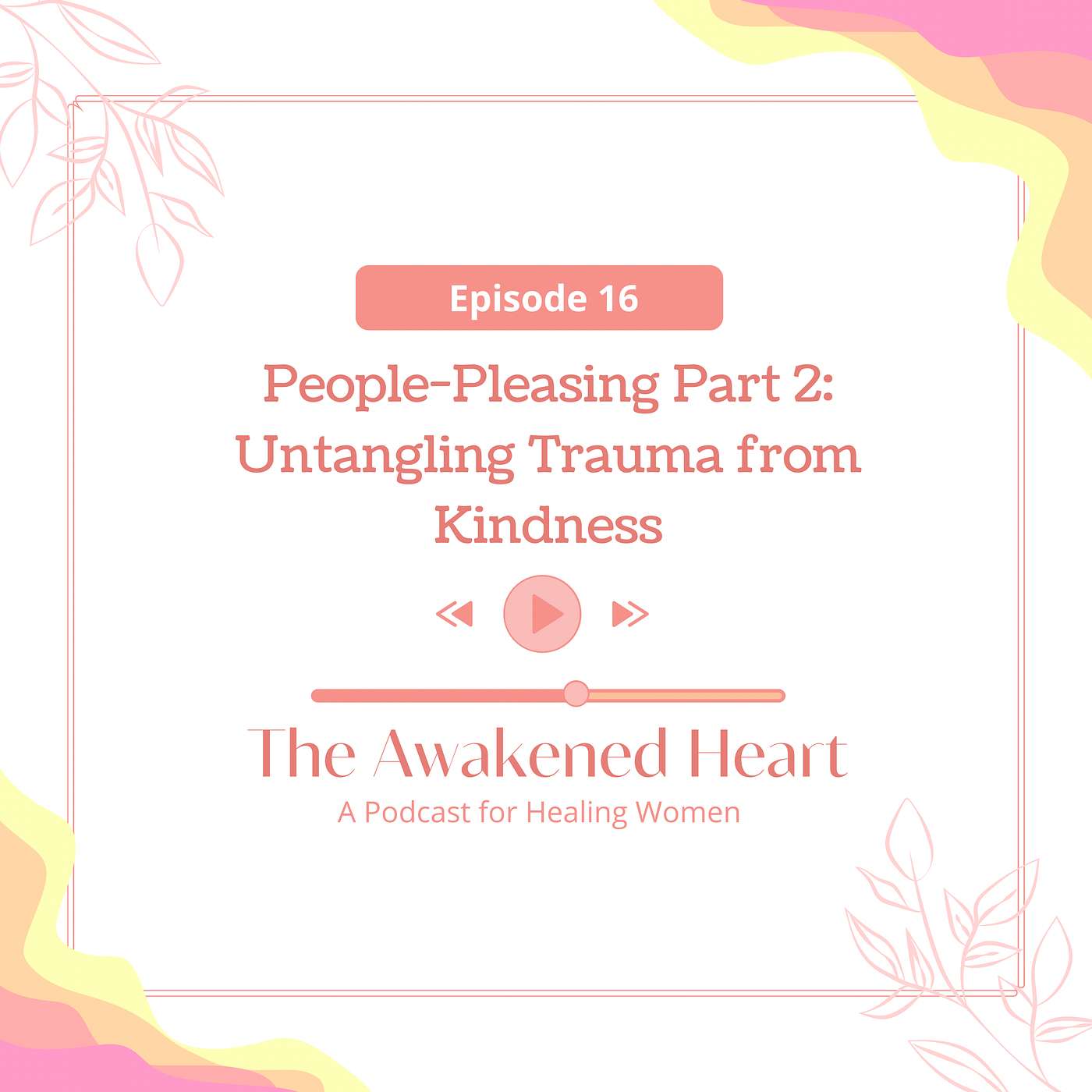 People-Pleasing Part 2: Untangling Trauma from Kindness episode artwork