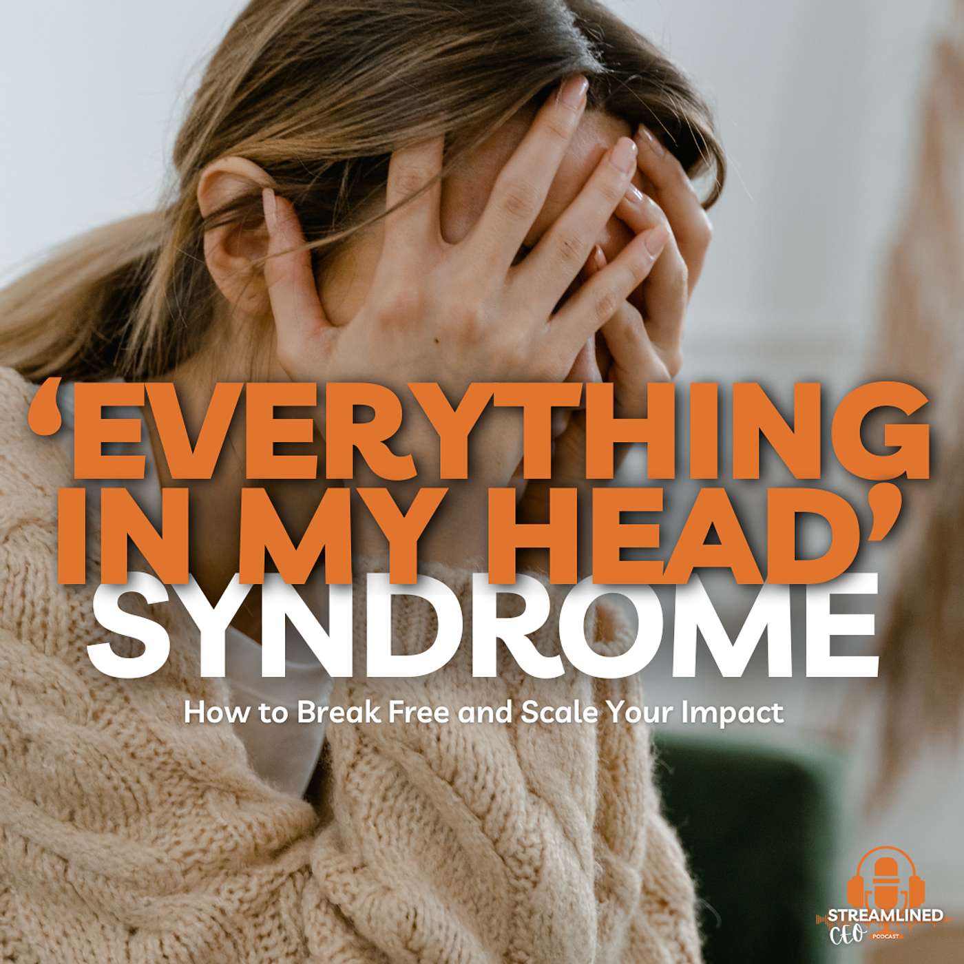 The 'Everything in My Head' Syndrome: How to Break Free and Scale Your Impact The 'Everything in My Head' Syndrome: How to Break Free and Scale Your Impact