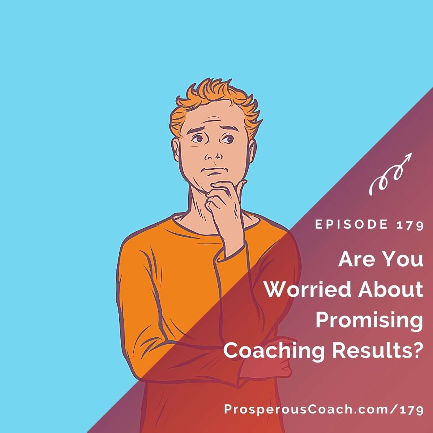 179: Are You Worried About Promising Coaching Results?