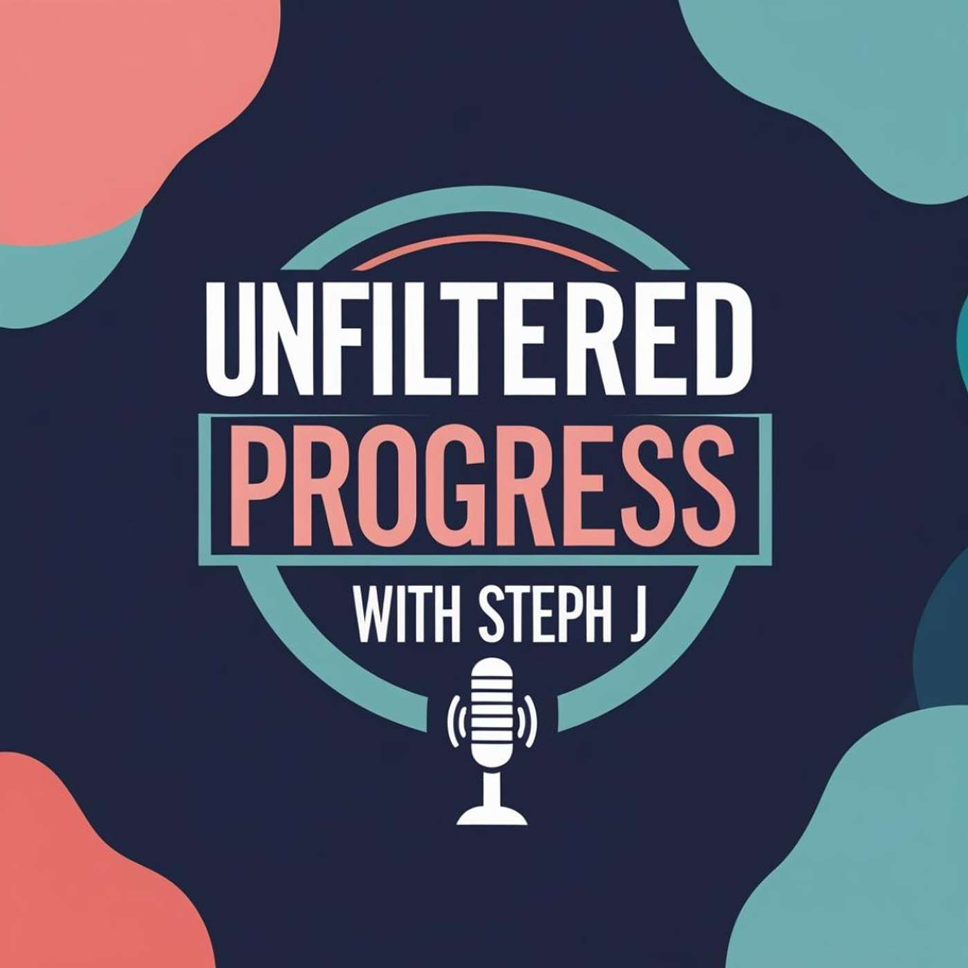 Unfiltered Progress with Steph J podcast artwork