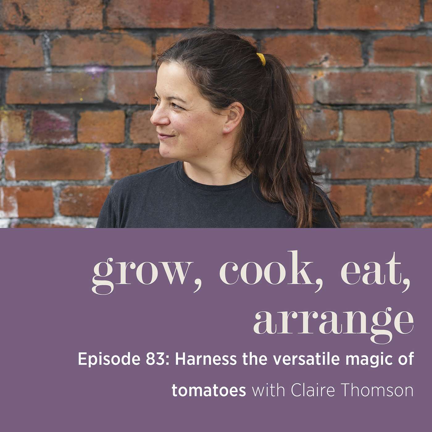 cover of episode Harness the Versatile Magic of Tomatoes with Claire Thomson - Episode 83