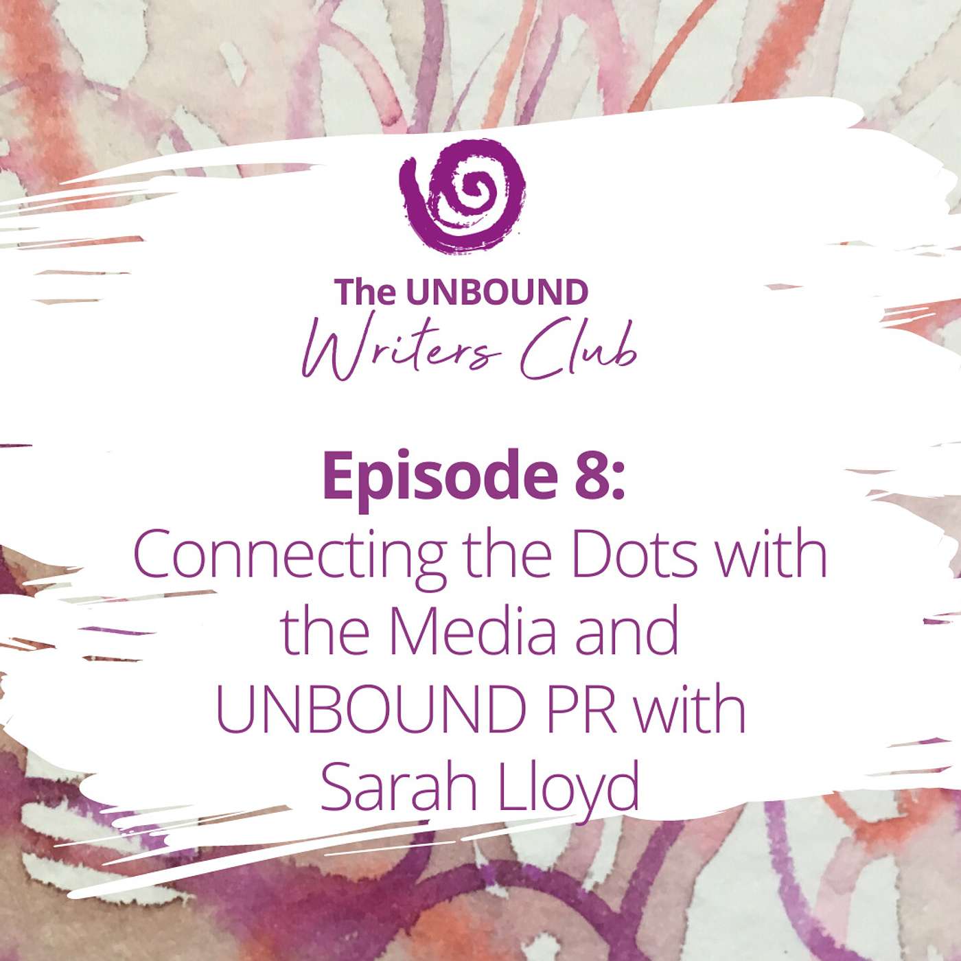 Episode 8: Connecting the Dots with the Media and UNBOUND PR with Sarah Lloyd episode artwork