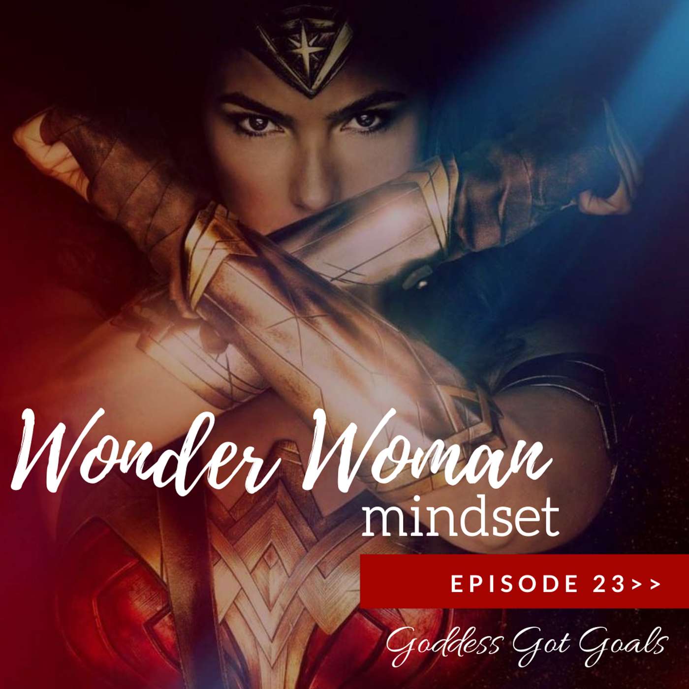 23: The Wonder Woman Mindset - develop the belief and certainty of a Superhero episode artwork