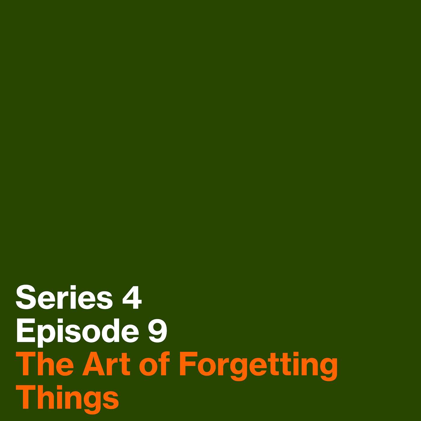 Series 4, Episode 9: The Art of Forgetting Things