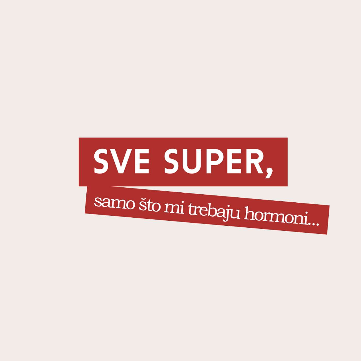 Sve super, samo što mi trebaju hormoni