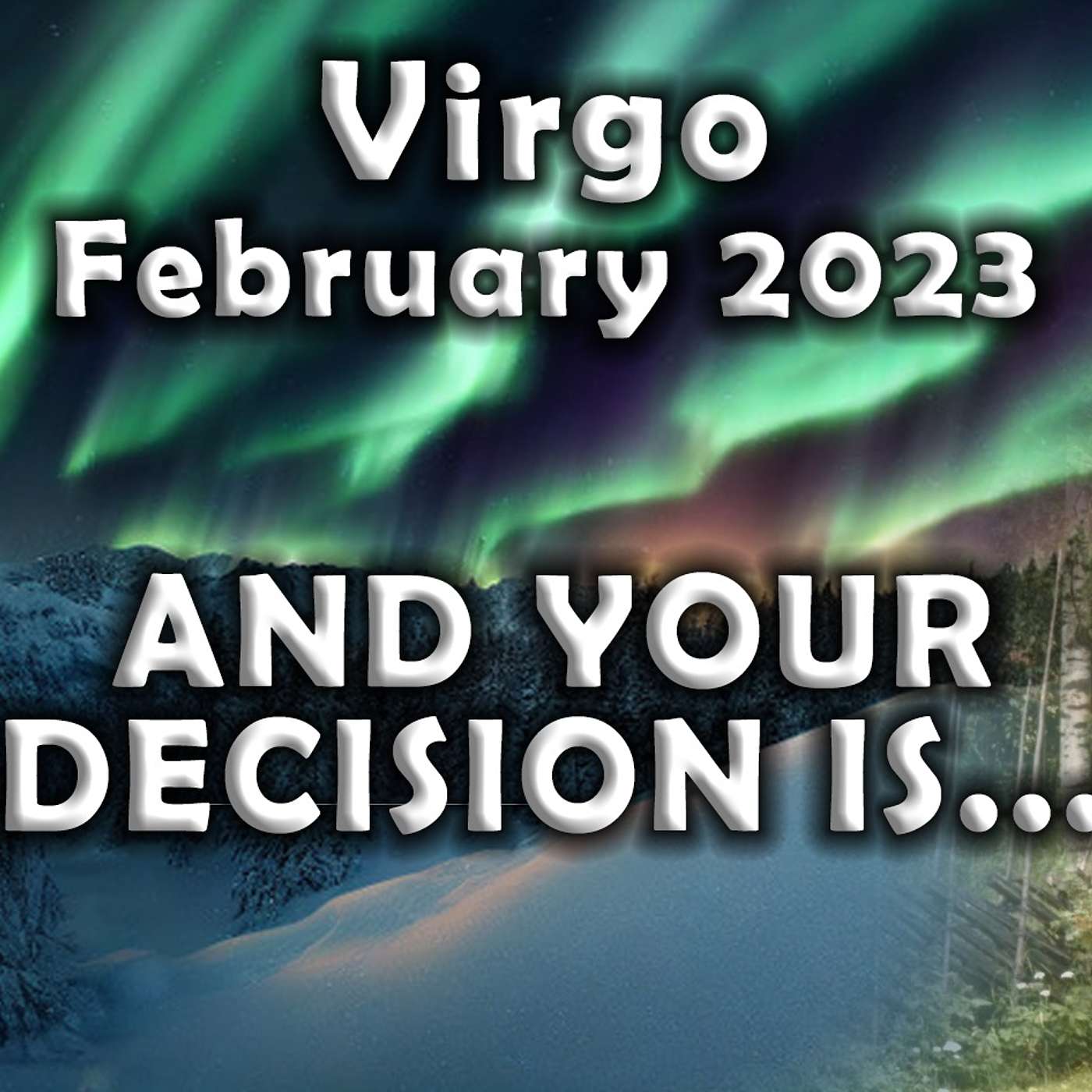 Virgo February 2023 AND YOUR DECISION IS…