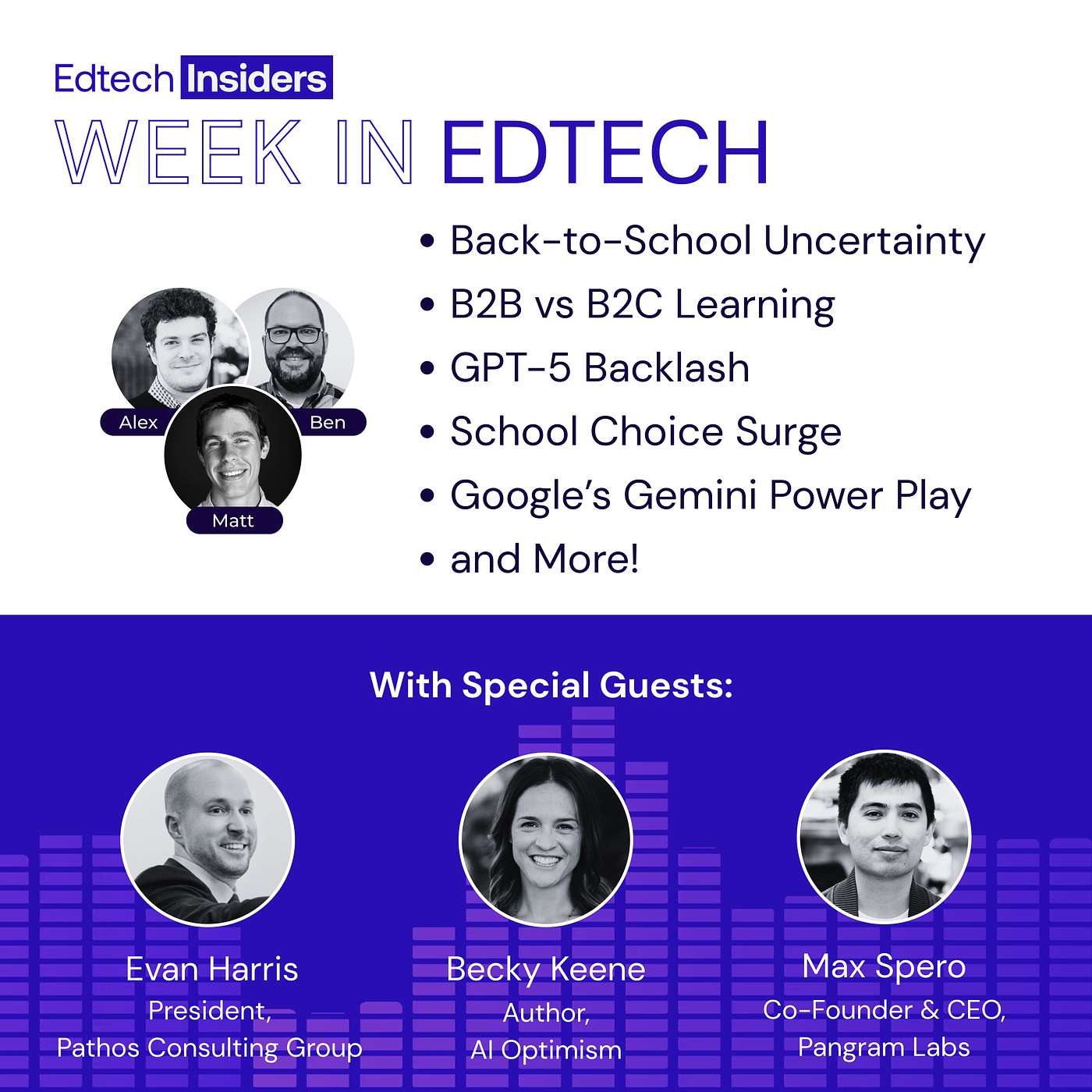 Week in EdTech 8/13/25: Back-to-School Uncertainty, B2B vs B2C Learning, GPT-5 Backlash, School Choice Surge, Google’s Gemini Power Play, and More! Feat. Evan Harris of Pathos Consulting Group, Becky Keene of AI Optimism & Max Spero of Pangram Labs