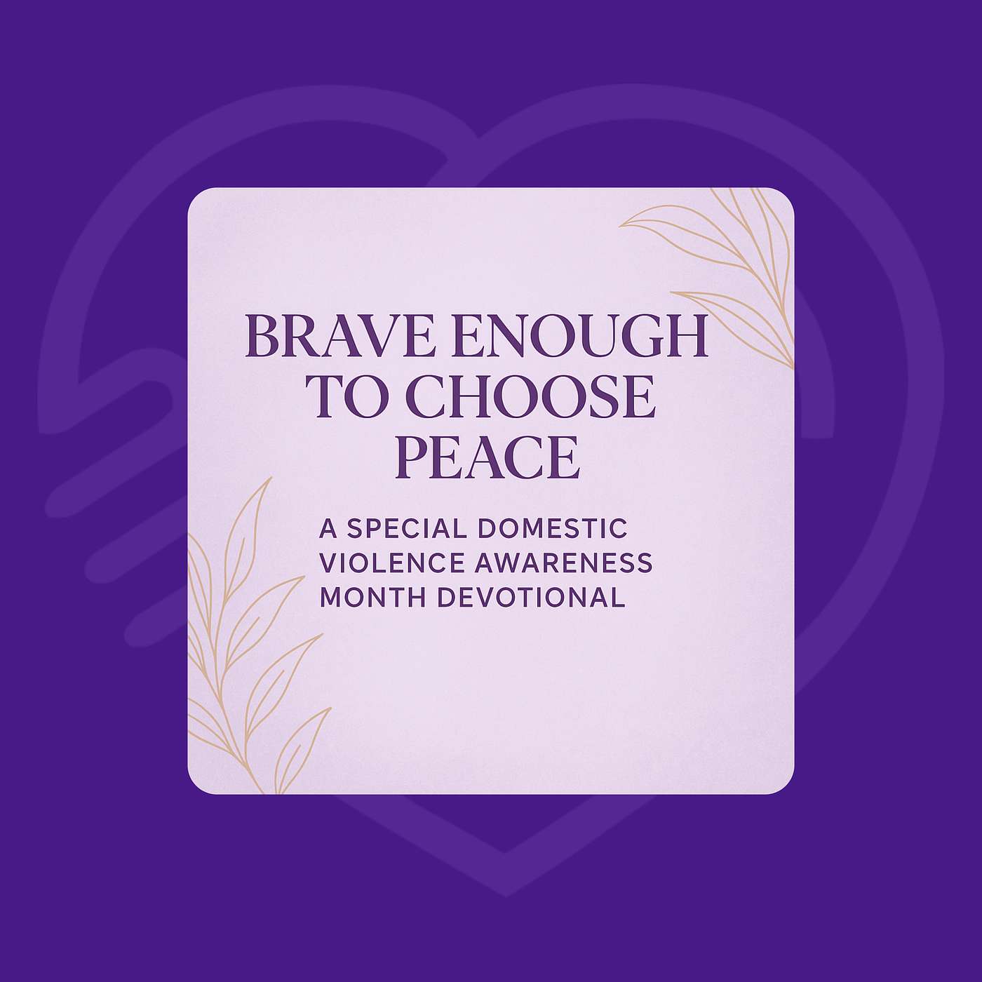 Brave Enough to Choose Peace: A Special Domestic Violence Awareness Month Devotional episode artwork
