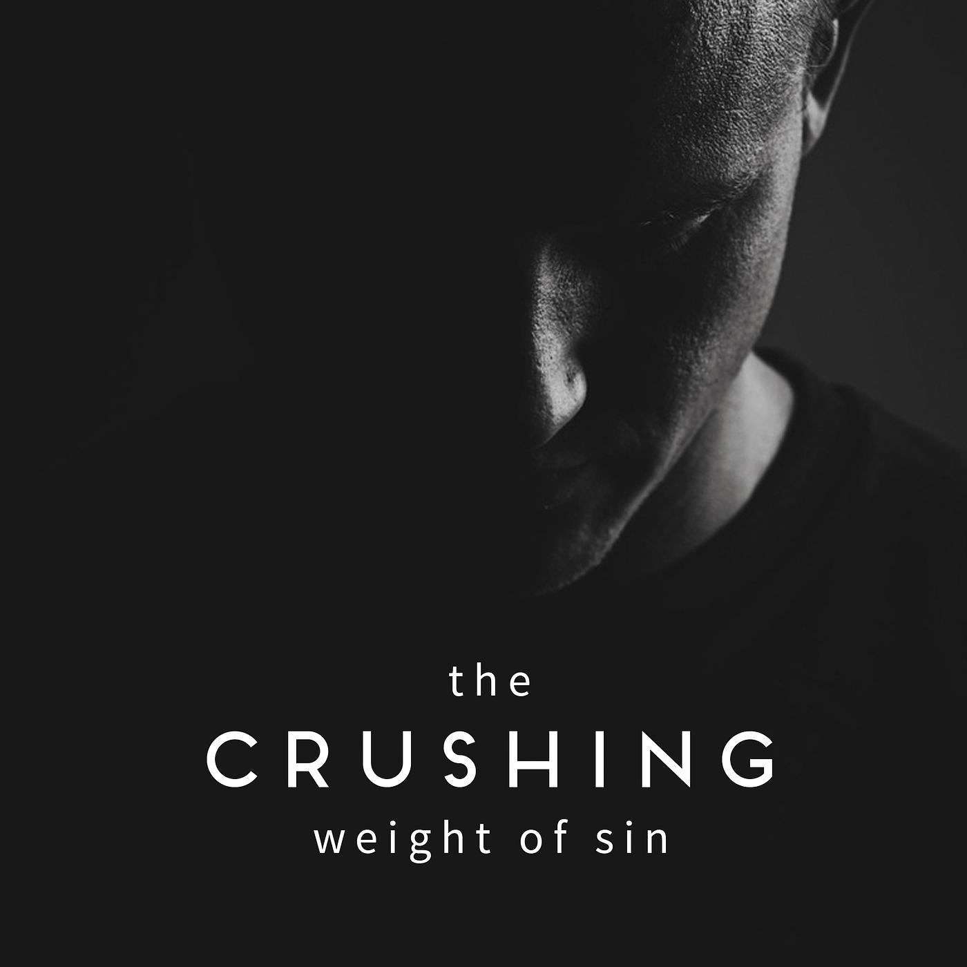 The Life & Times of Jesus-Crushing Weight of Sin