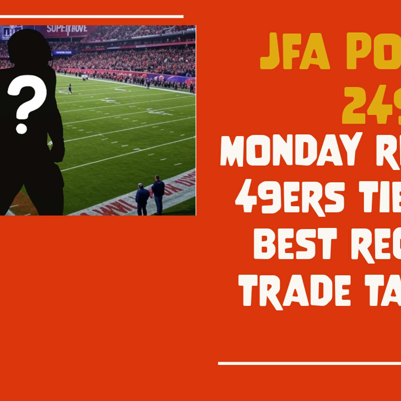 JFA Podcast 249: Monday Review - 49ers Tied for Best Record, Possible Trade Targets?
