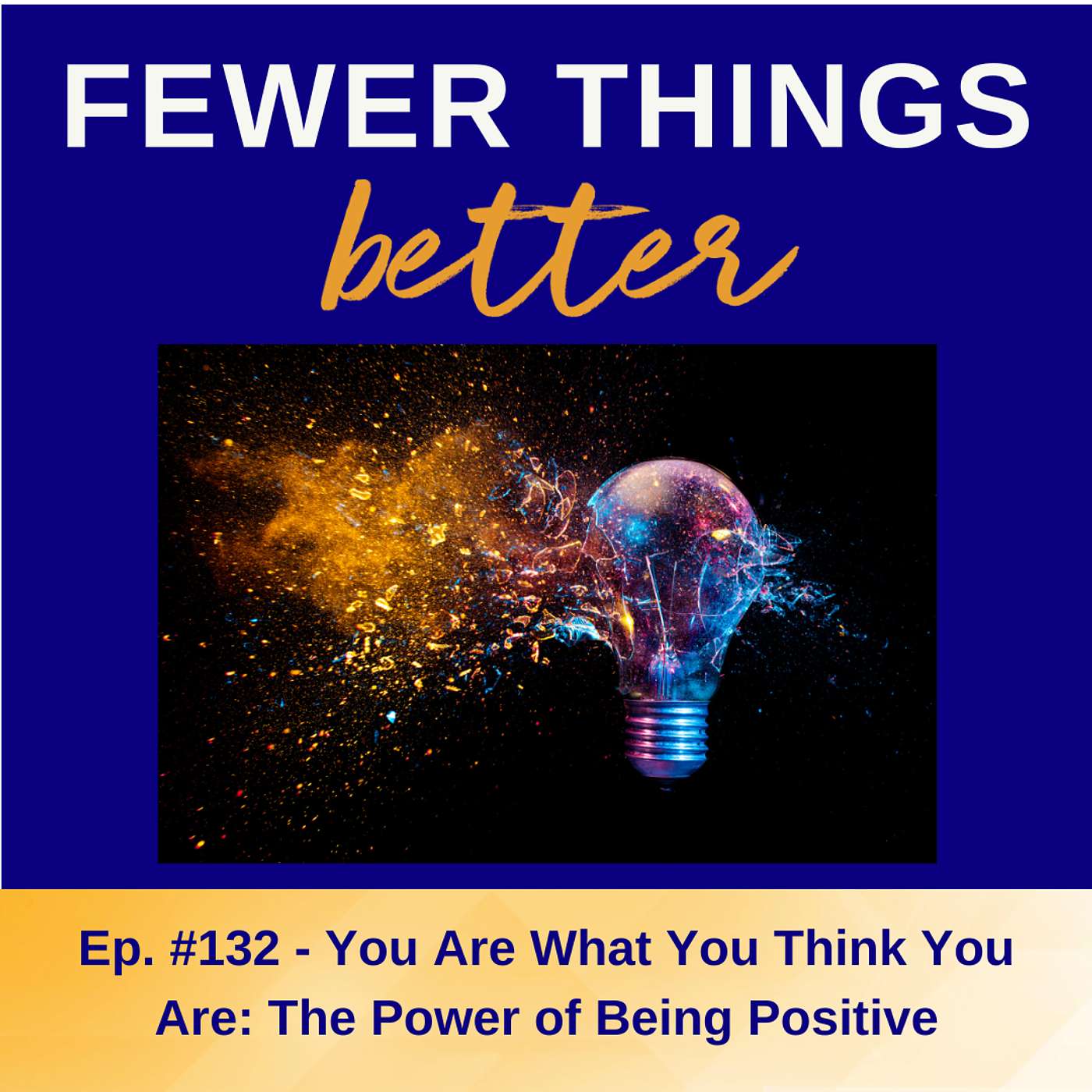 Ep. 132 - You Are What You Think You Are: The Power of Being Positive