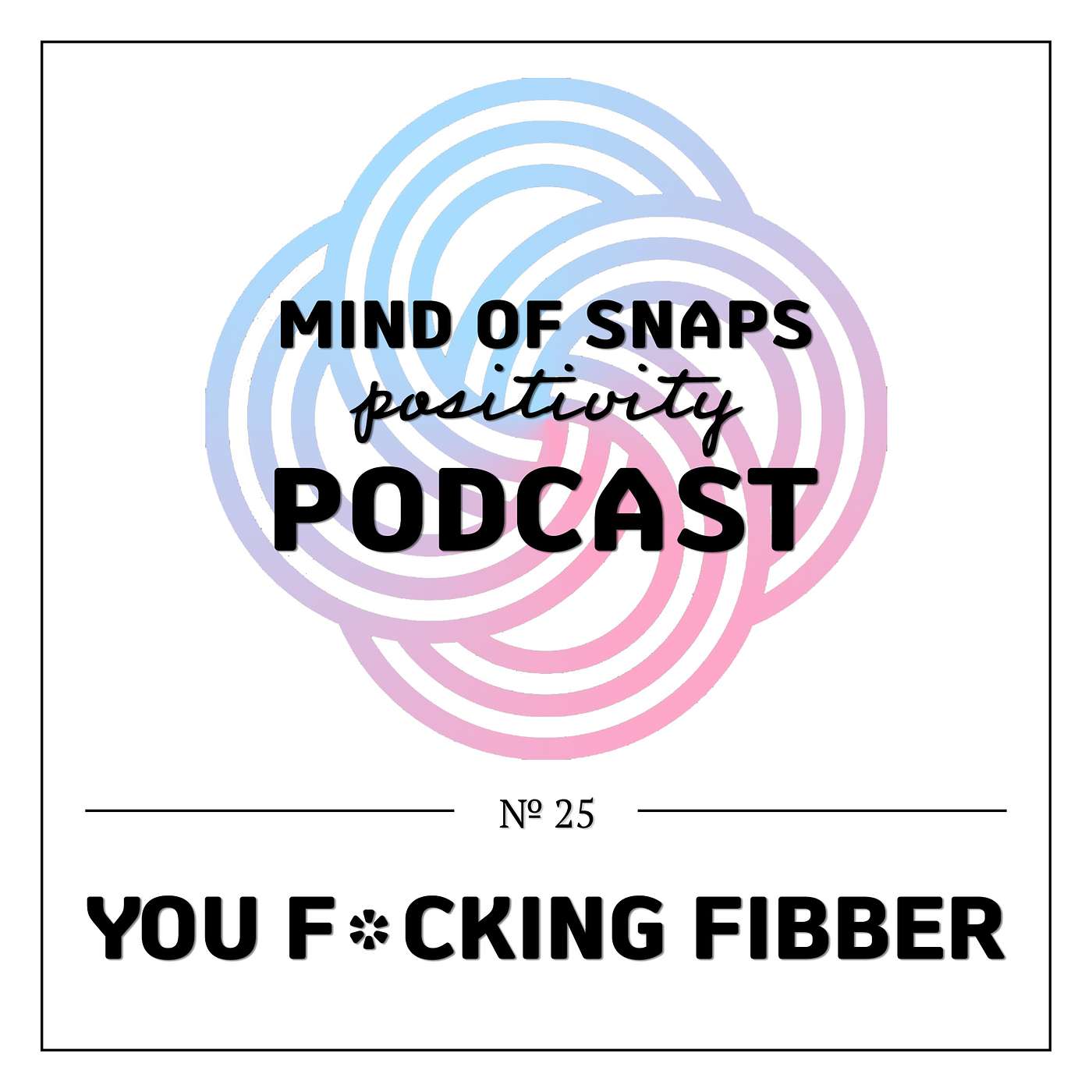 Mind of Snaps - Positivity Podcast | Ep. 25 - 