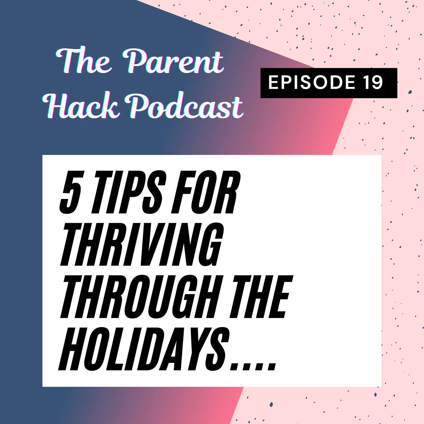 Ep 19 - 5 Tips for Thriving Through the Holidays