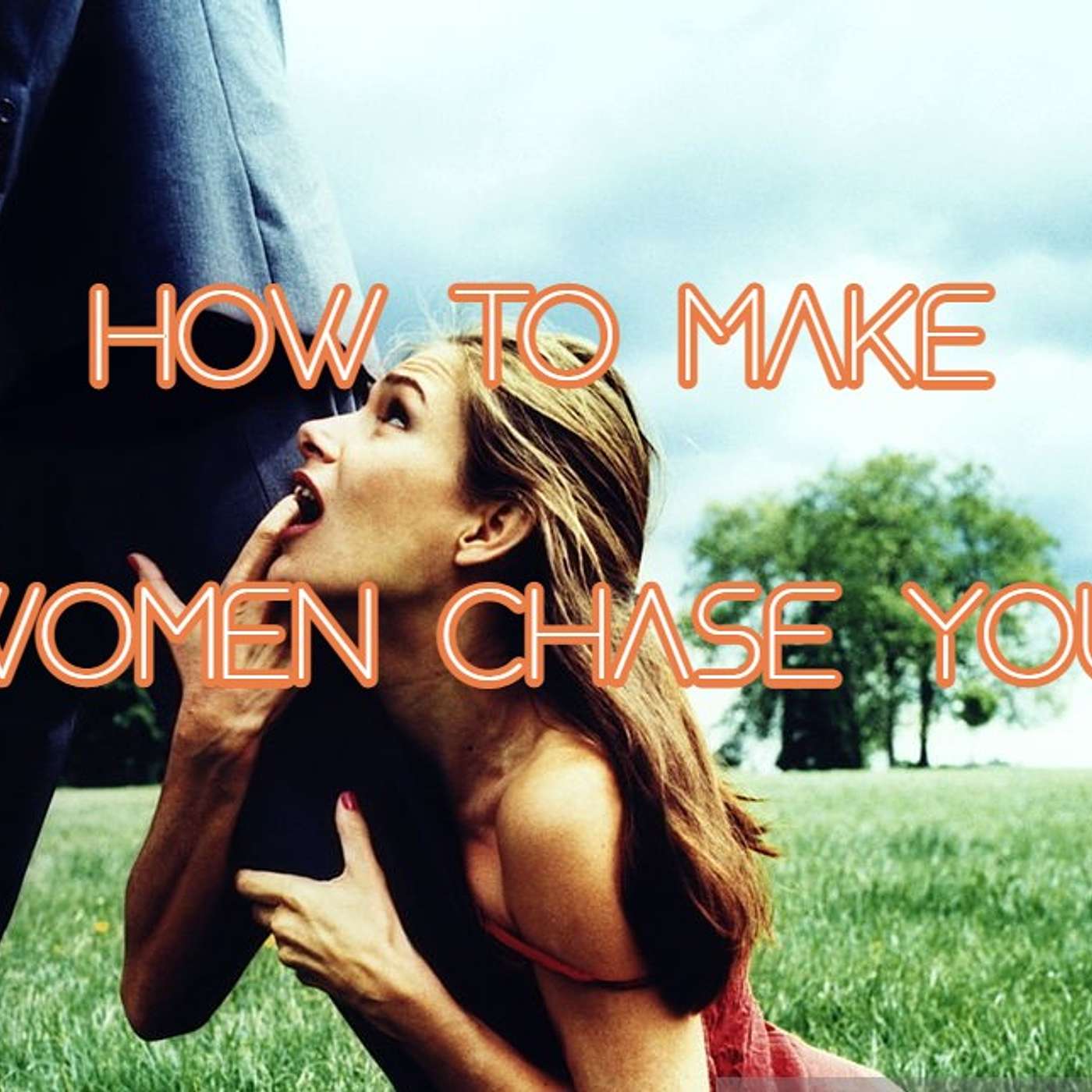 How to Make Women Chase You: 8 Easy Strategies You Can Use Right Now!