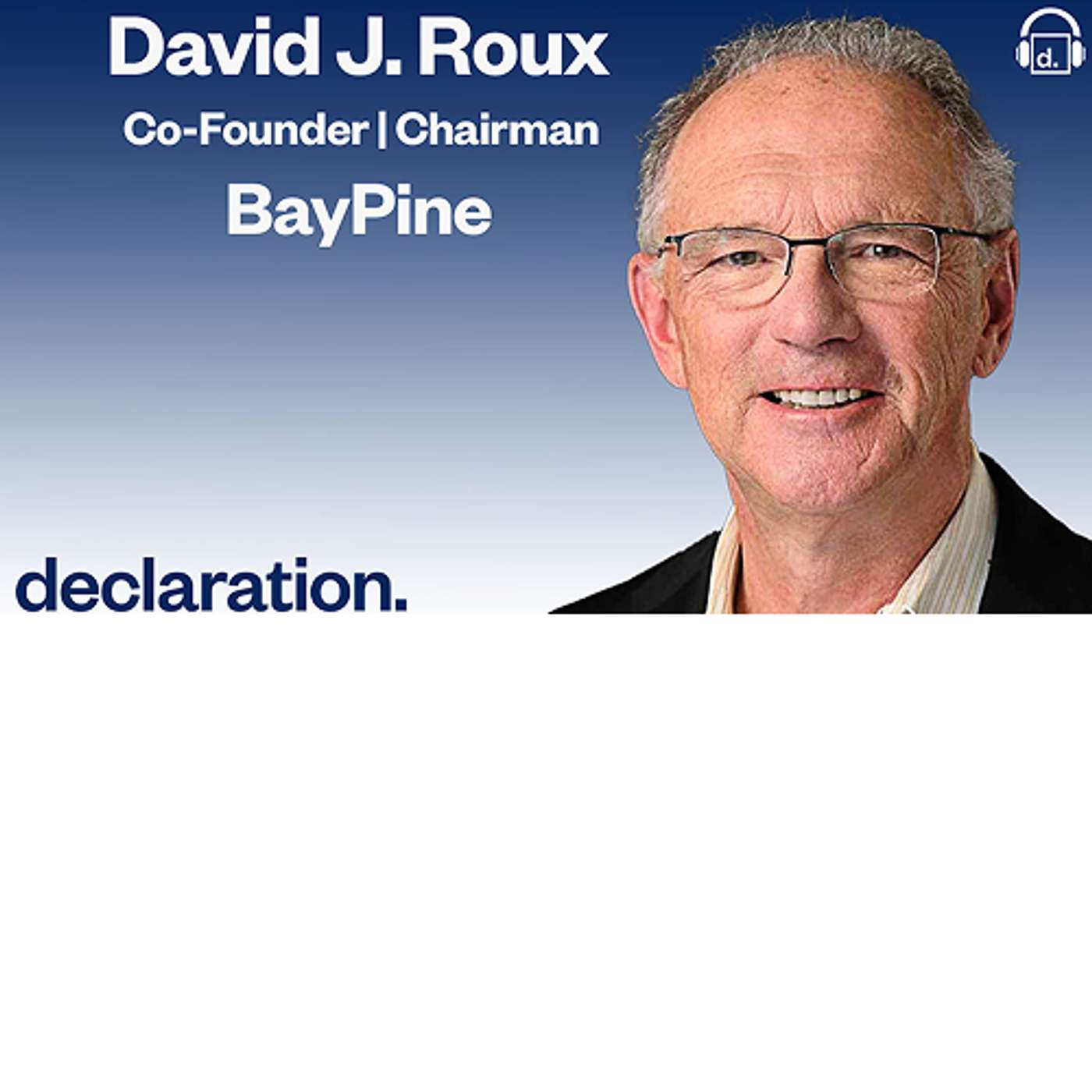 Dave Roux, Co-Founder & Chairman of BayPine and formerly of Silver Lake and Host Todd S. Rich, Co-Founder and Partner of Declaration Partners