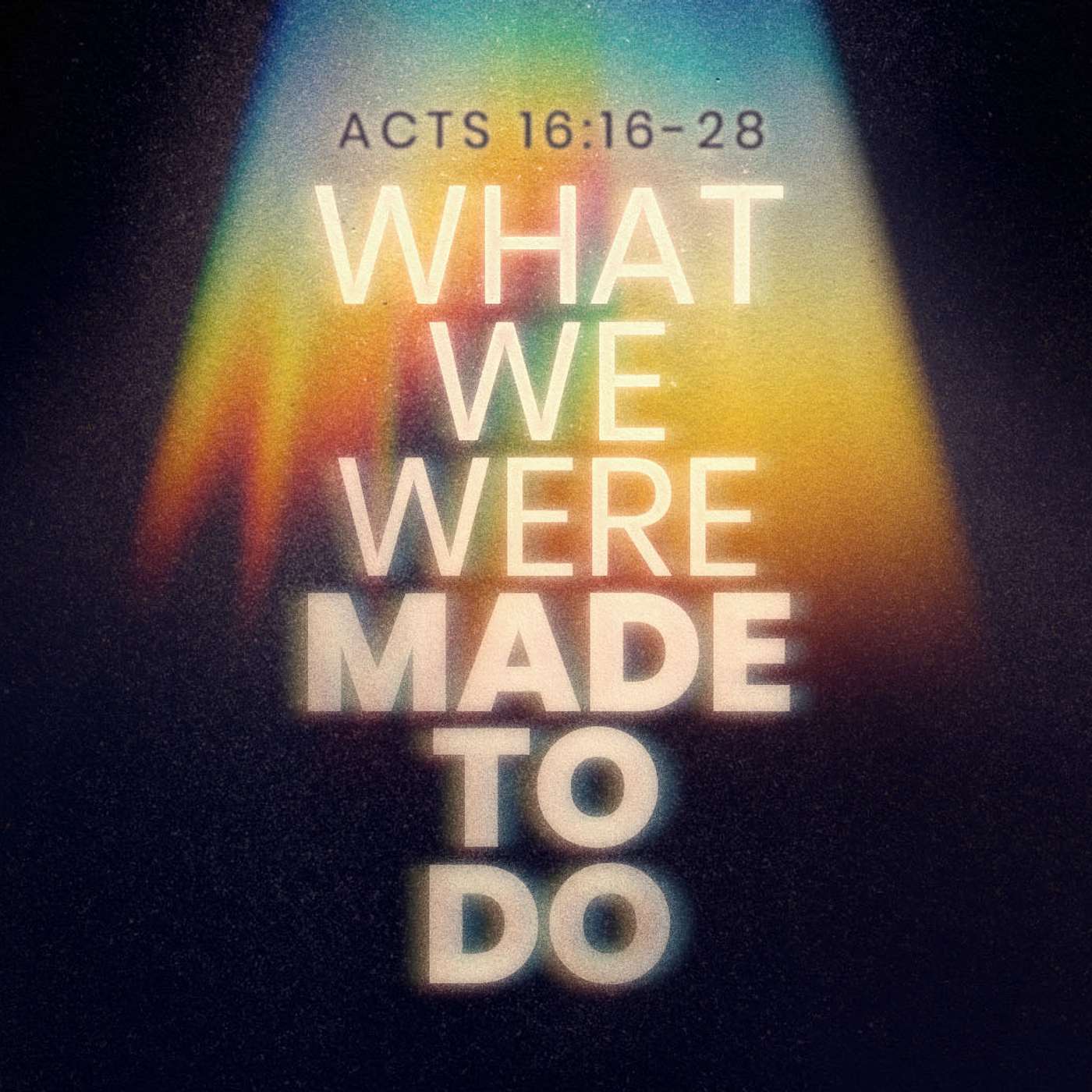 What we were made to do • Acts 16:16-28 • Steve Musto episode artwork
