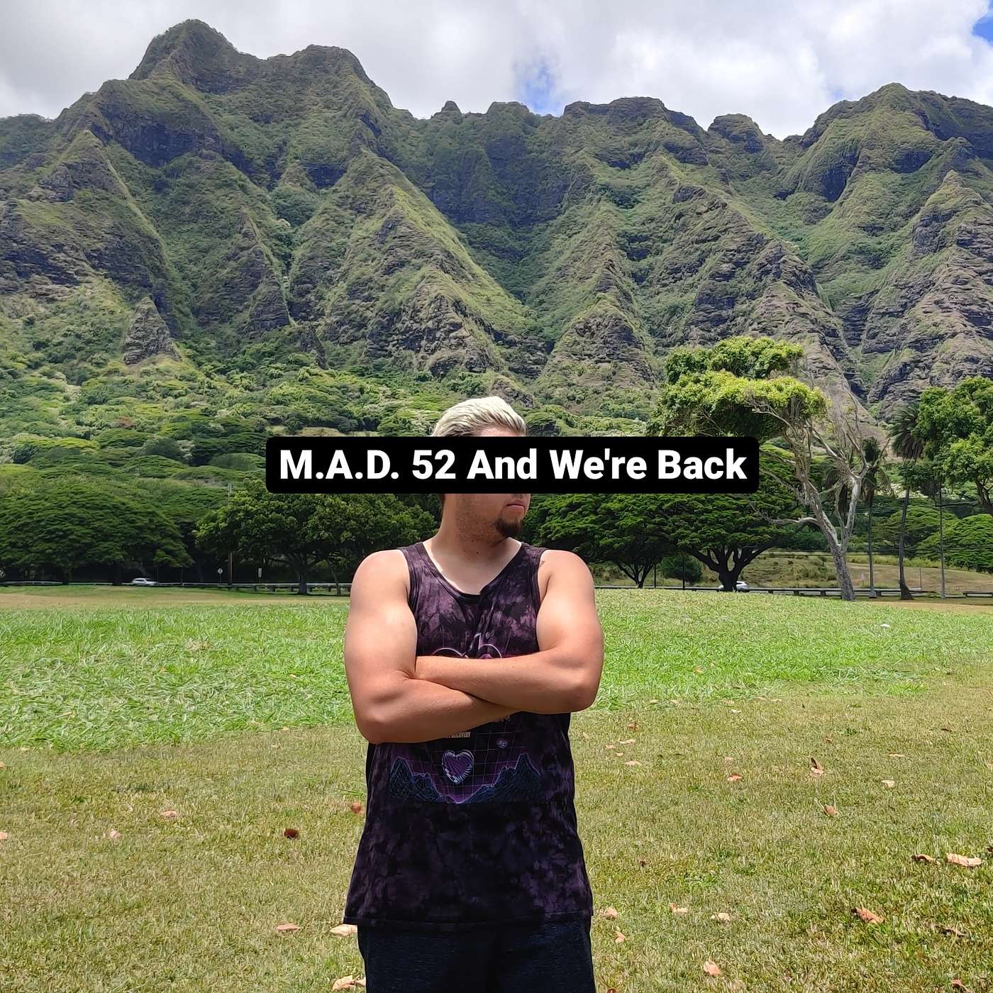 M.A.D.  52 And We're Back