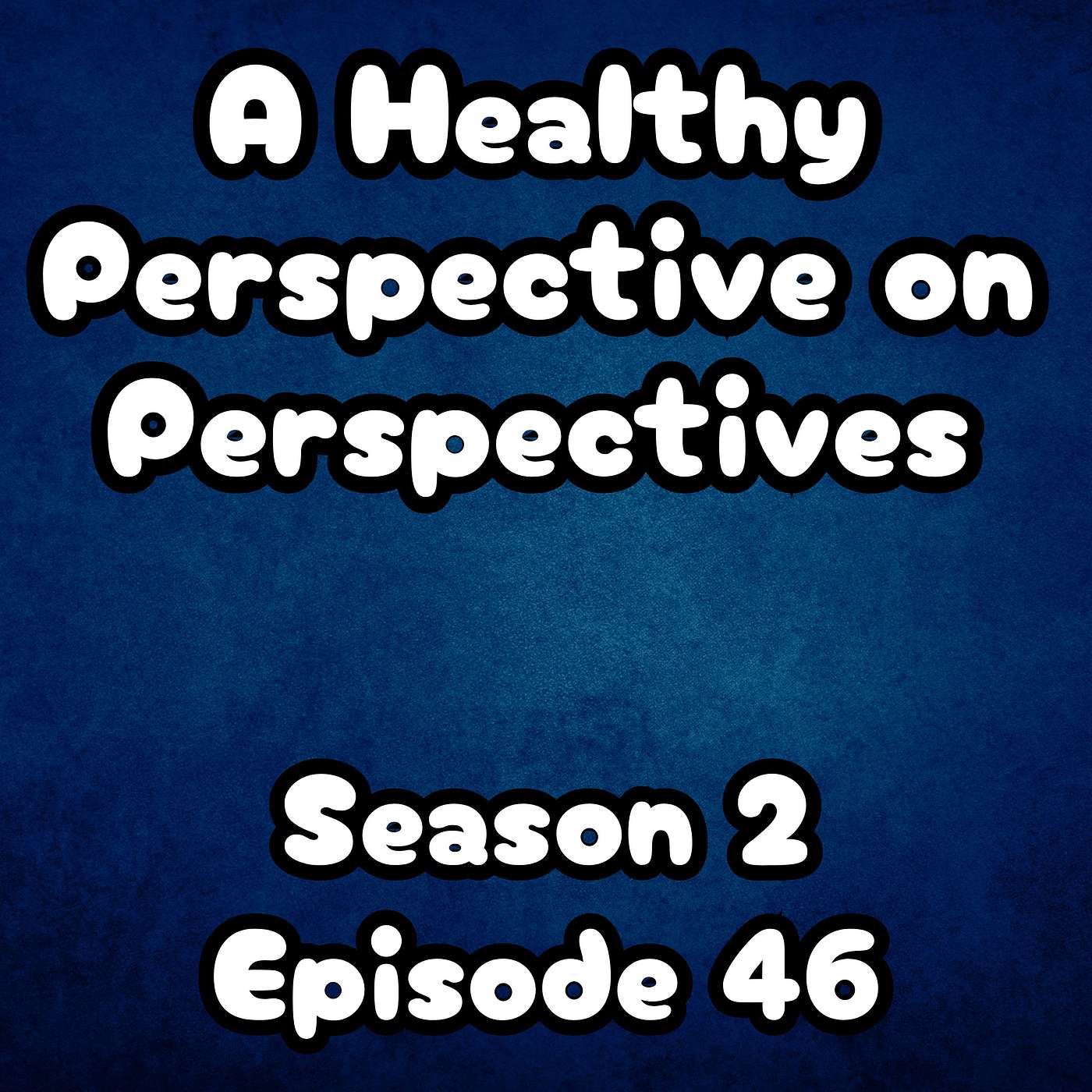 S2 E46 A Healthy Perspective on Perspectives