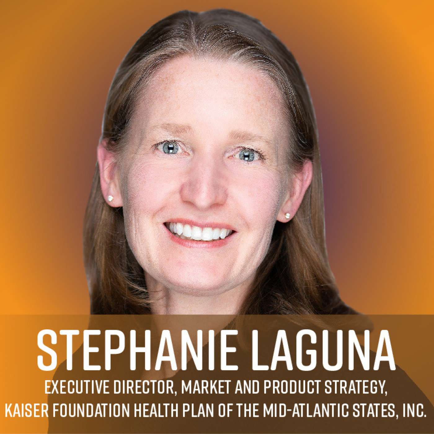 Hear Stephanie Laguna, Executive Director, Market and Product Strategy, Kaiser Foundation Health Plan of the Mid-Atlantic States, Inc.