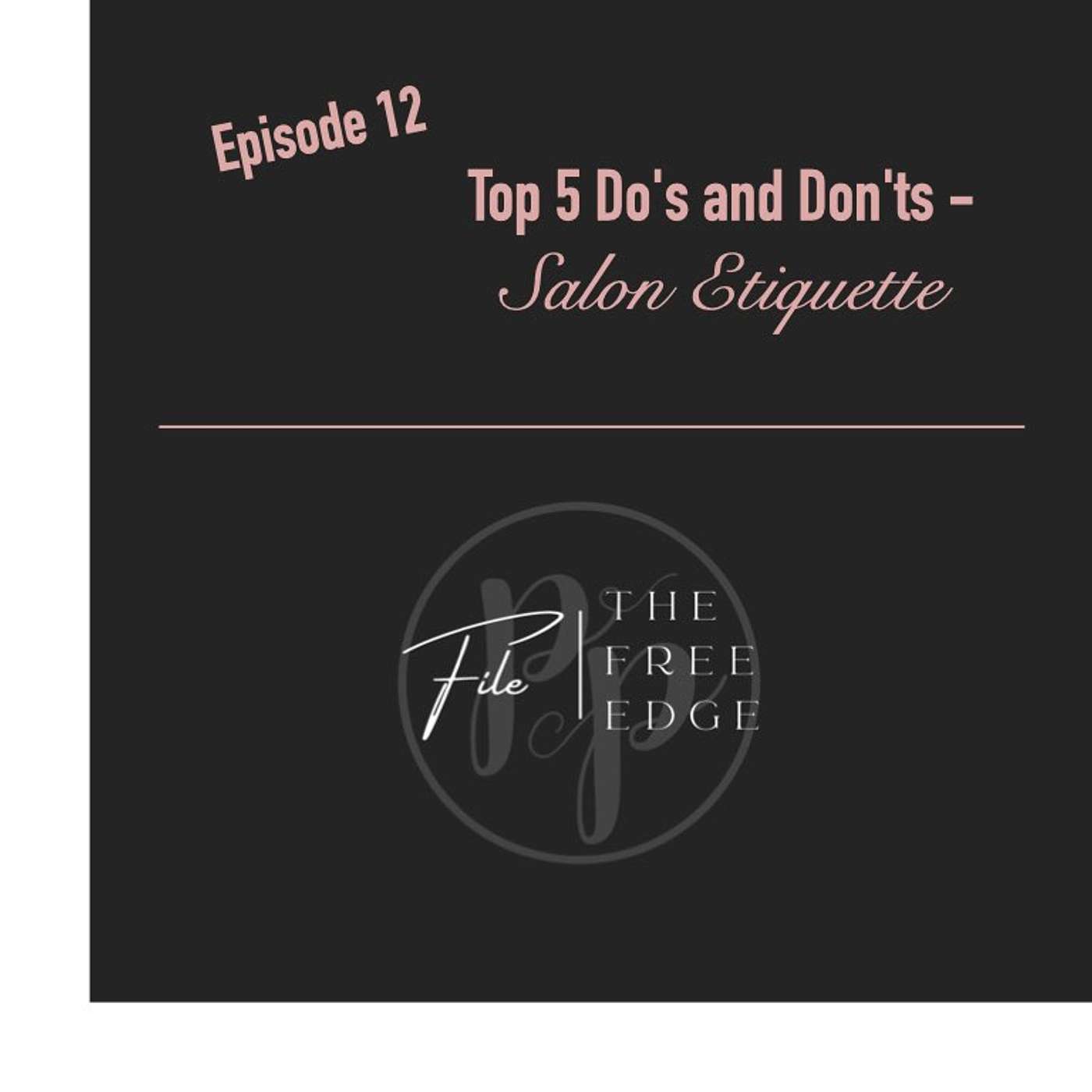 Ep 12: Top 5 Do's and Don'ts - Salon Etiquette